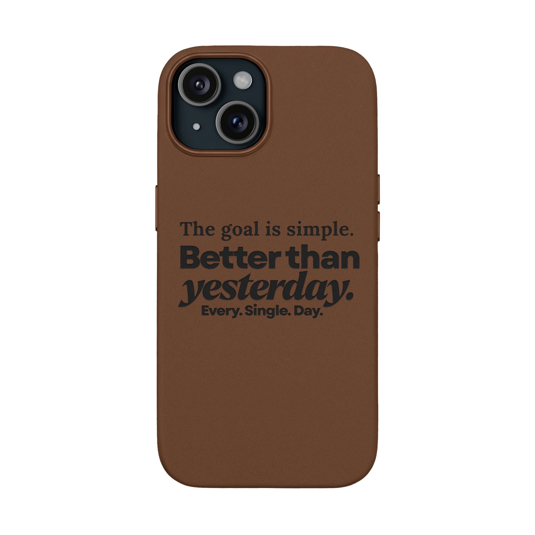 "Better than yesterday. Every. Single. Day." Engraved PU Leather Phone Case