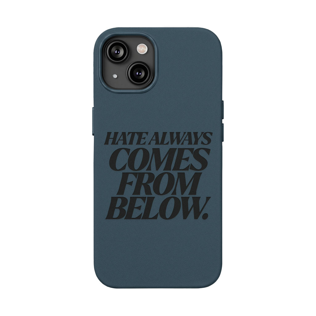 "Hate Always Comes From Below" Engraved PU Leather Phone Case