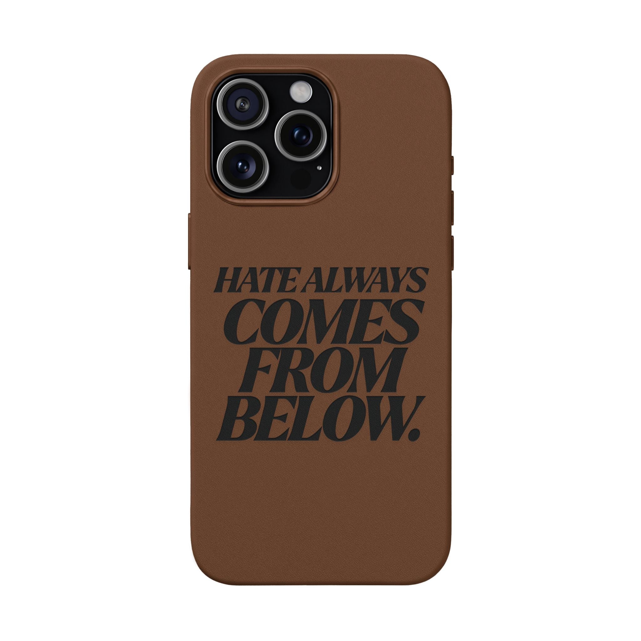"Hate Always Comes From Below" Engraved PU Leather Phone Case
