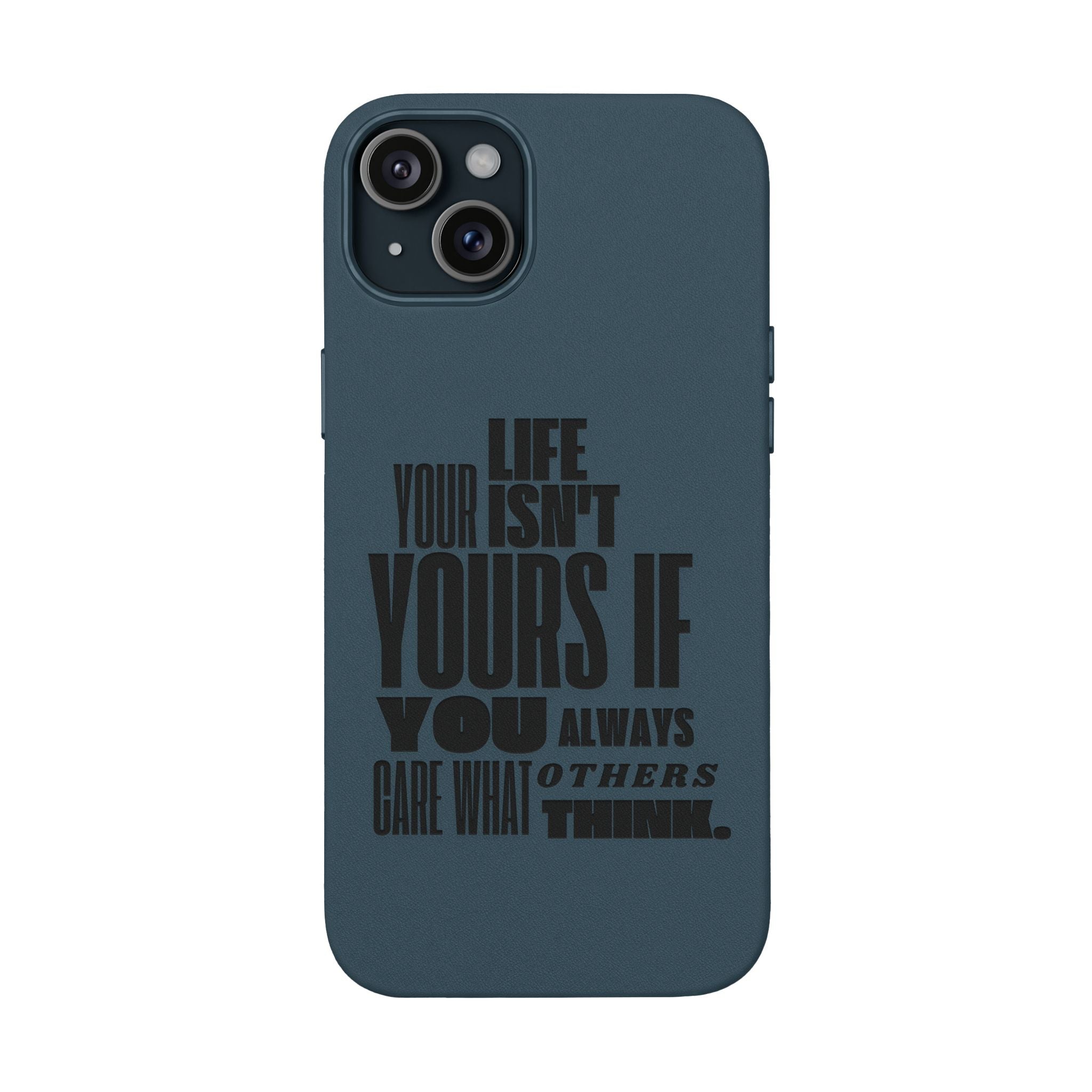 "Life Isn't Yours If You Always Care What Others Think" Motivational—Engraved PU Leather Phone Case