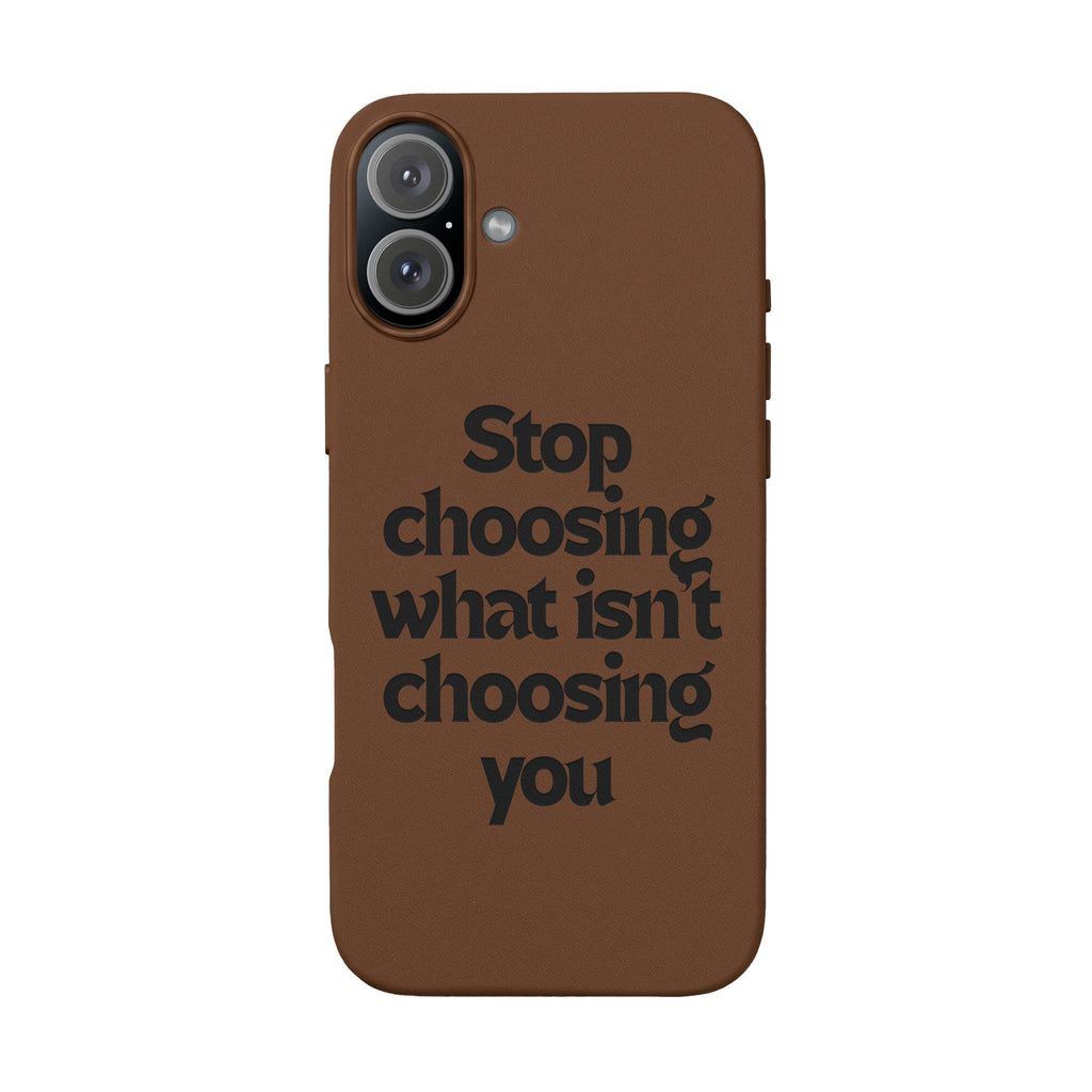 "Stop choosing what isn't choosing you" Engraved Motivational Cover—  PU Leather Phone Case