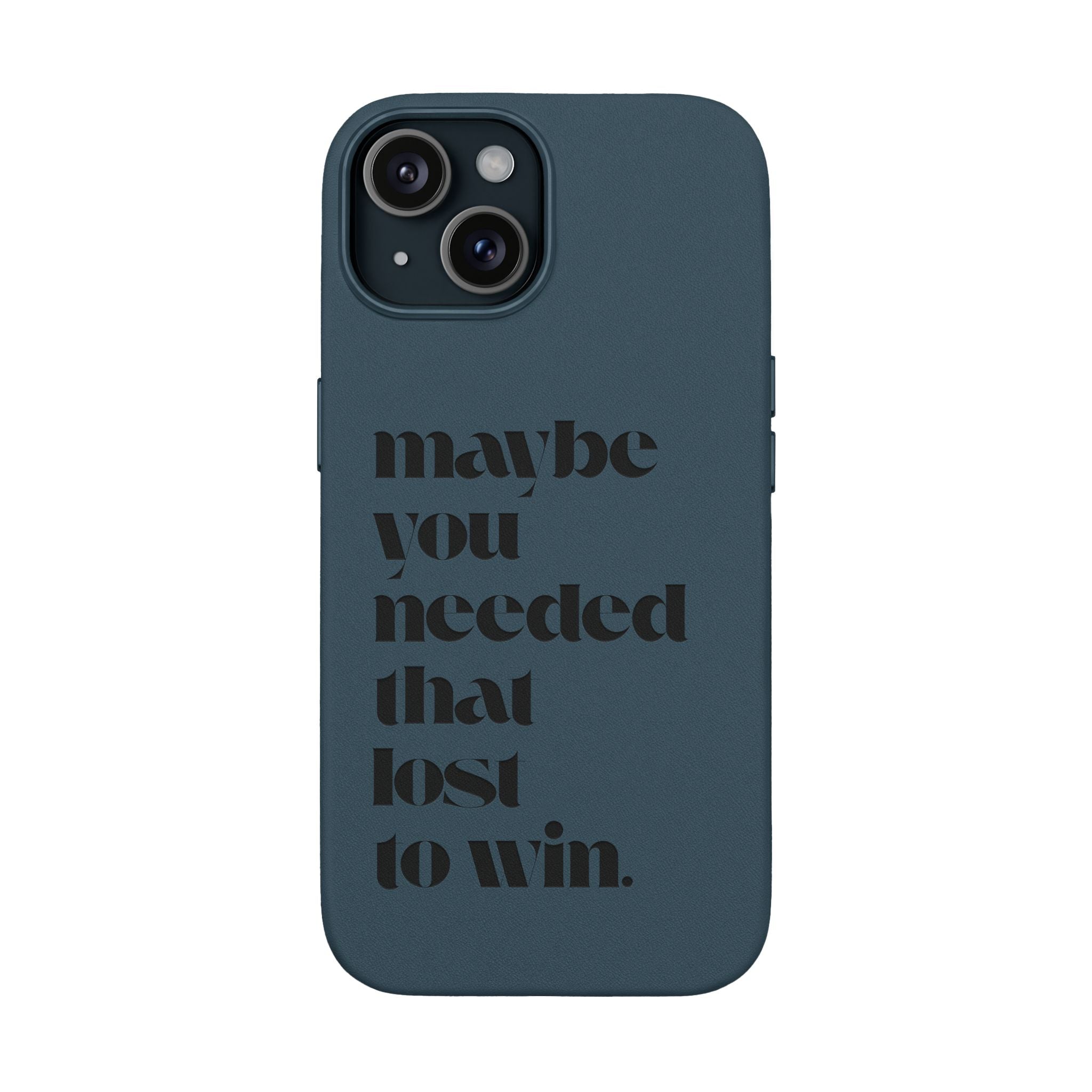 Engraved Motivational Quote “maybe you needed that lost to win.”—PU Leather Phone Case