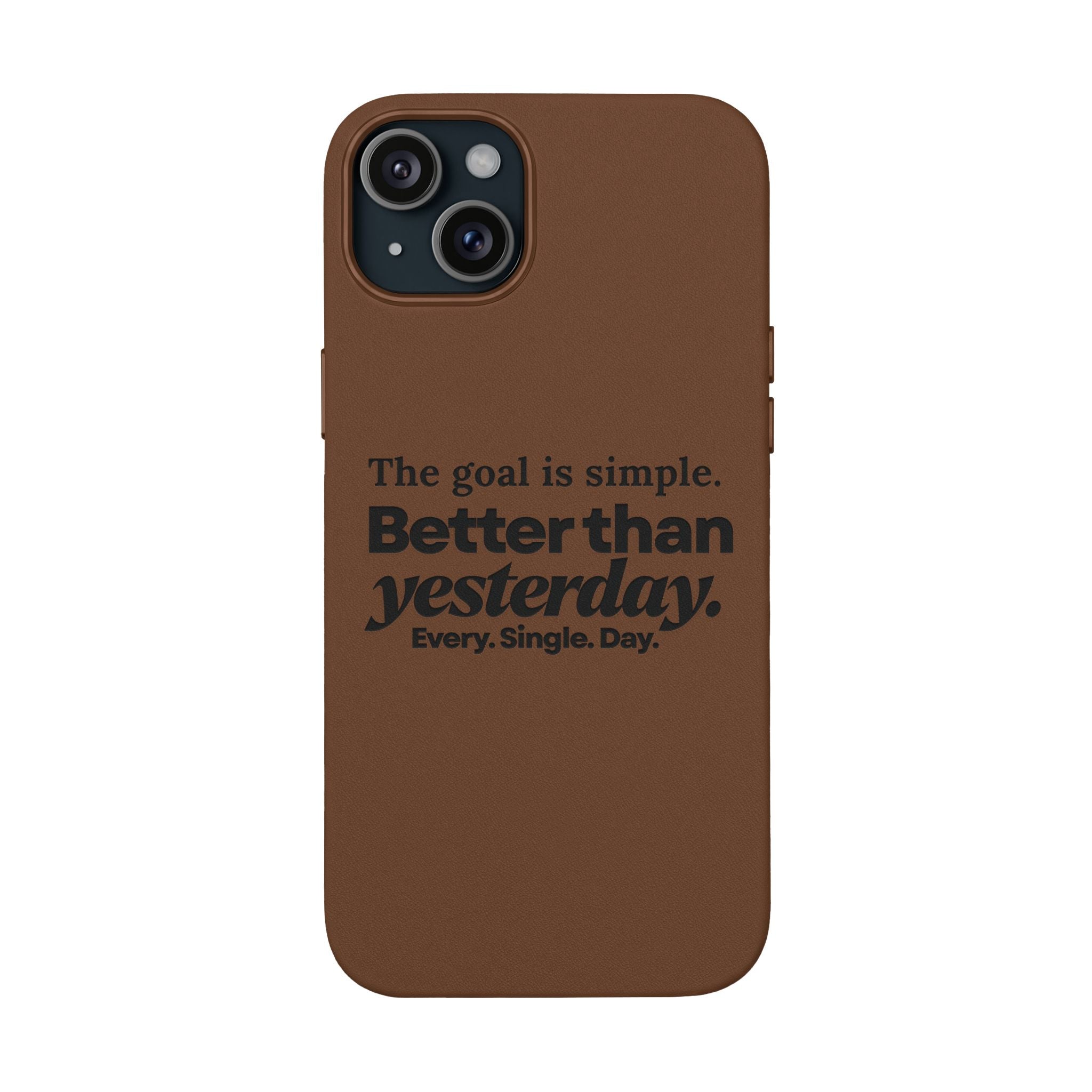 "Better than yesterday. Every. Single. Day." Engraved PU Leather Phone Case