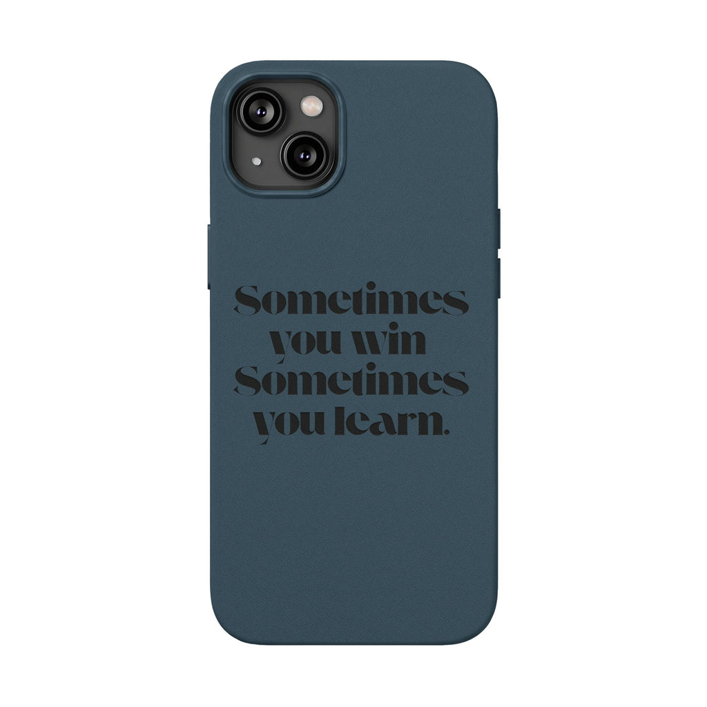 “Sometimes you win, Sometimes you learn.”—Engraved PU Leather Phone Case