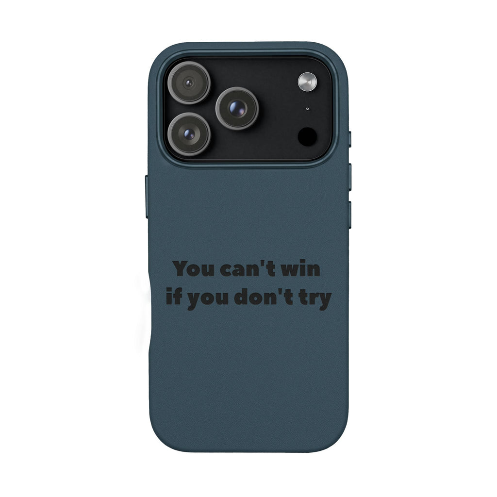 You can't win if you don't try Engraved Quote— PU Leather Phone Case