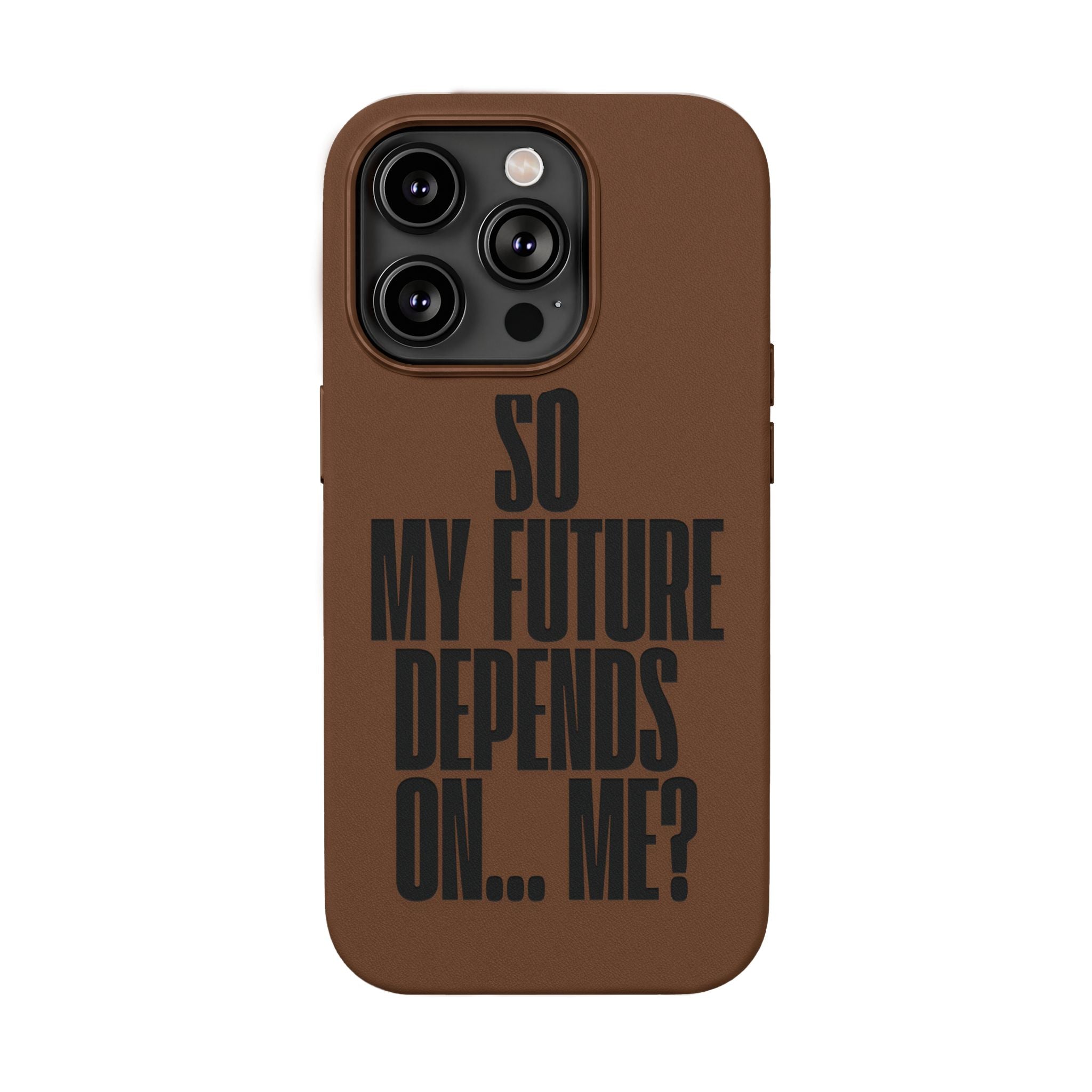 "So My Future Depends On... Me?"  Engraved PU Leather Phone Case
