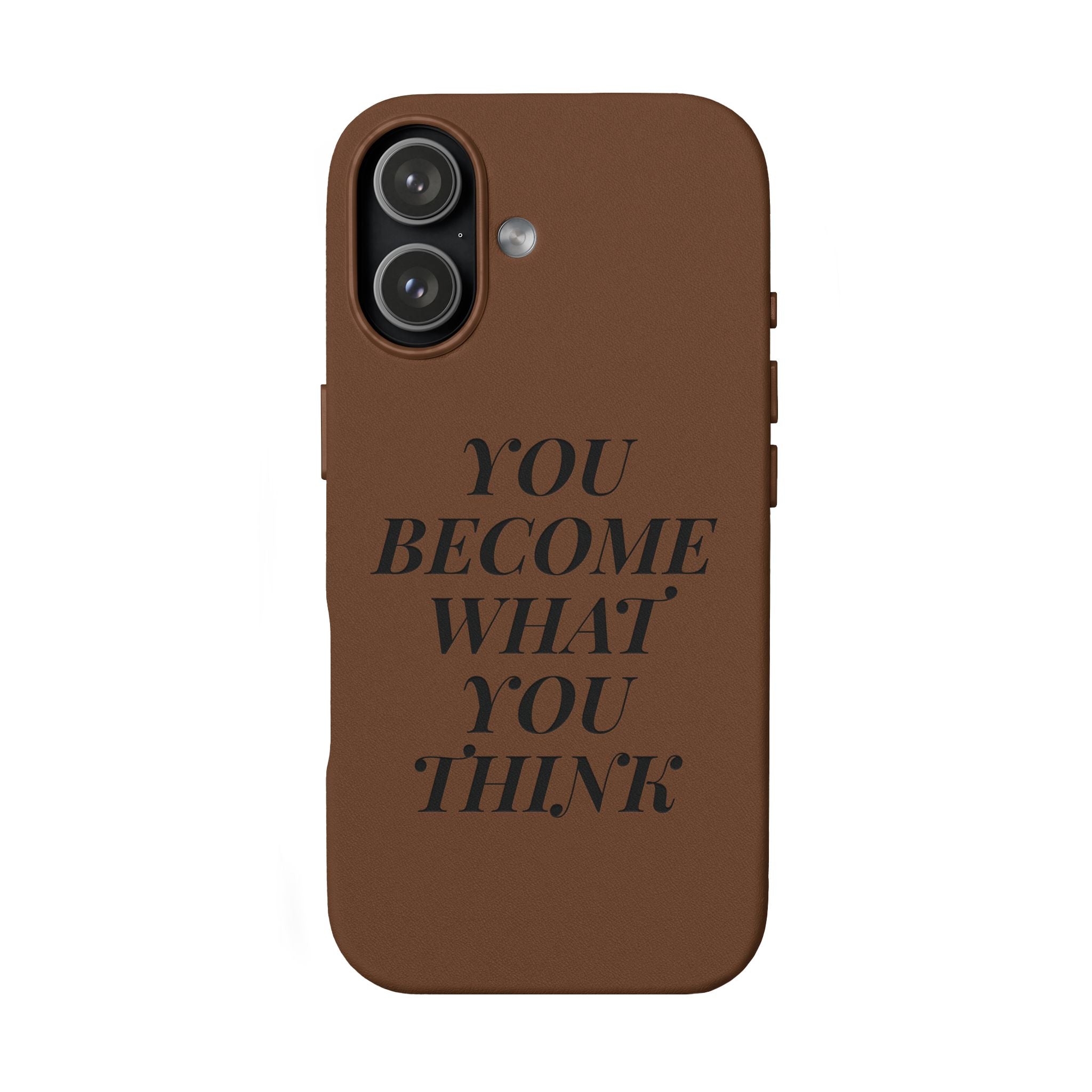 You Become What You Think  Engraved PU Leather Phone Case