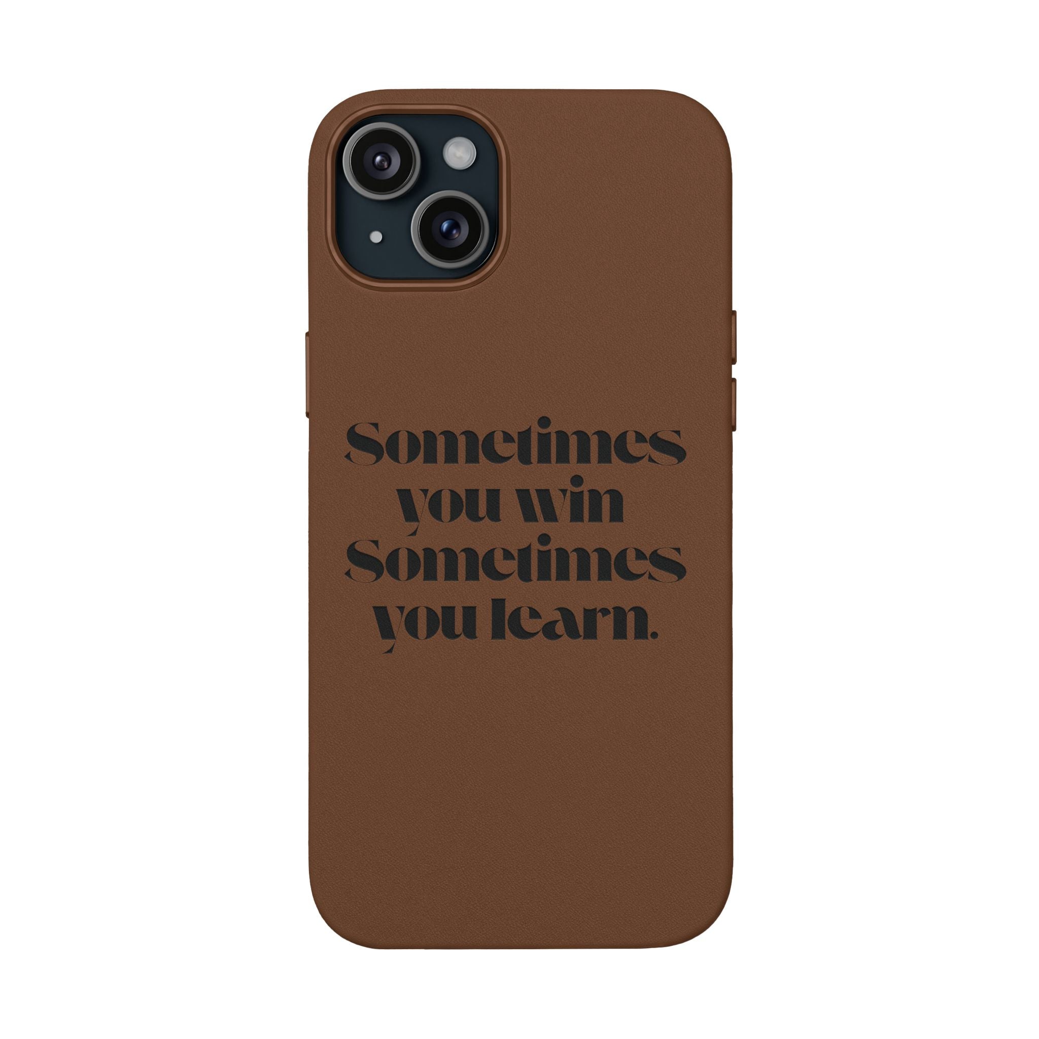 “Sometimes you win, Sometimes you learn.”—Engraved PU Leather Phone Case