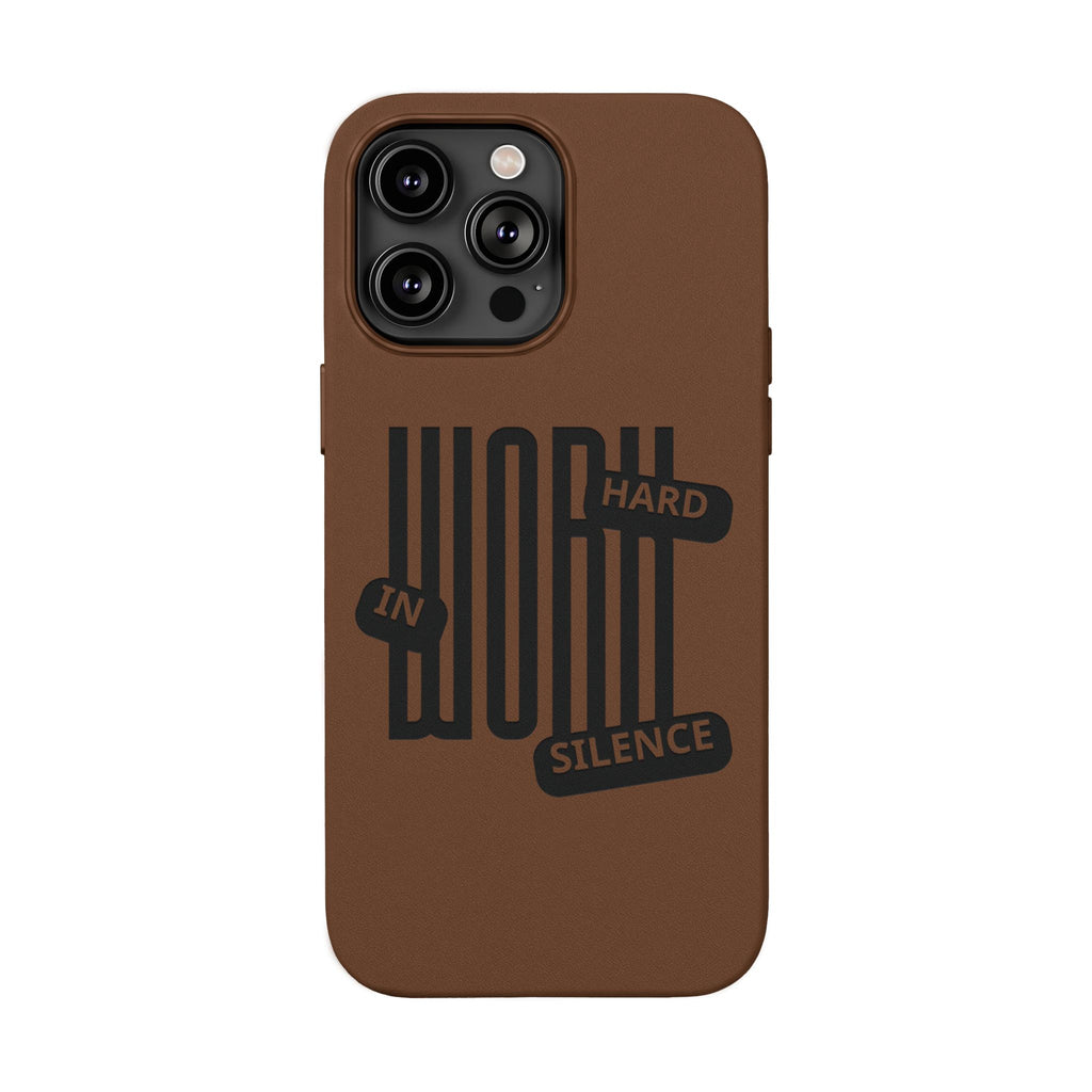 Engraved “Work Hard in Silence” Motivational Design— PU Leather Phone Case