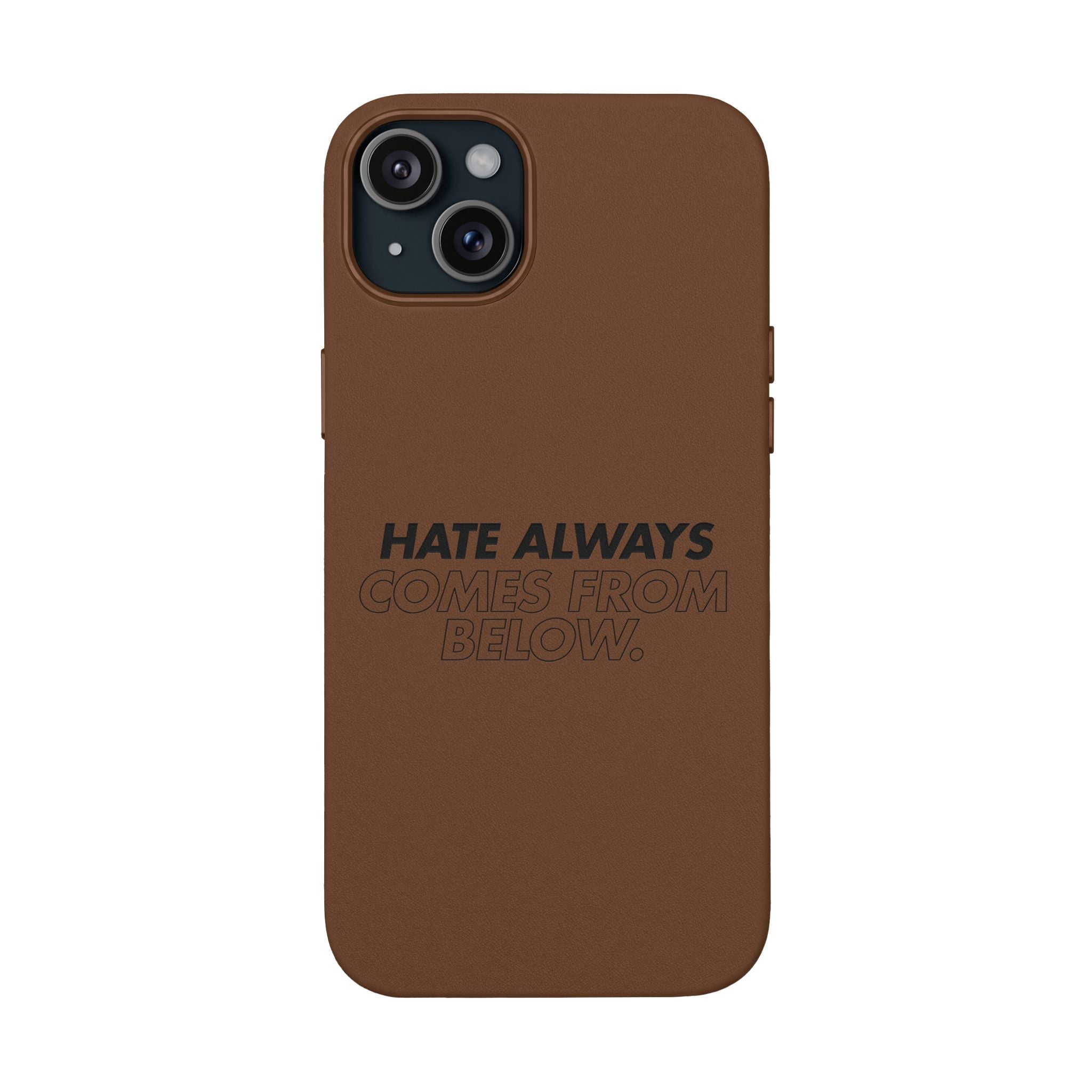 HATE ALWAYS COMES FROM BELOW. Engraved Quote PU Leather Phone Case