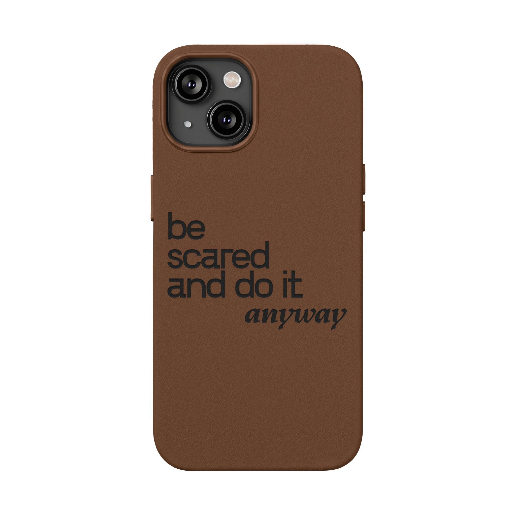 "Be Scared and Do It Anyway" Motivational Case— Engraved PU Leather Phone Case
