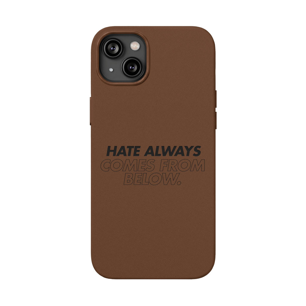 HATE ALWAYS COMES FROM BELOW. Engraved Quote PU Leather Phone Case