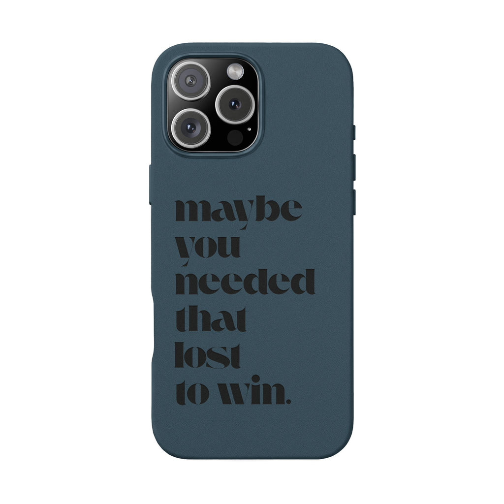 Engraved Motivational Quote “maybe you needed that lost to win.”—PU Leather Phone Case