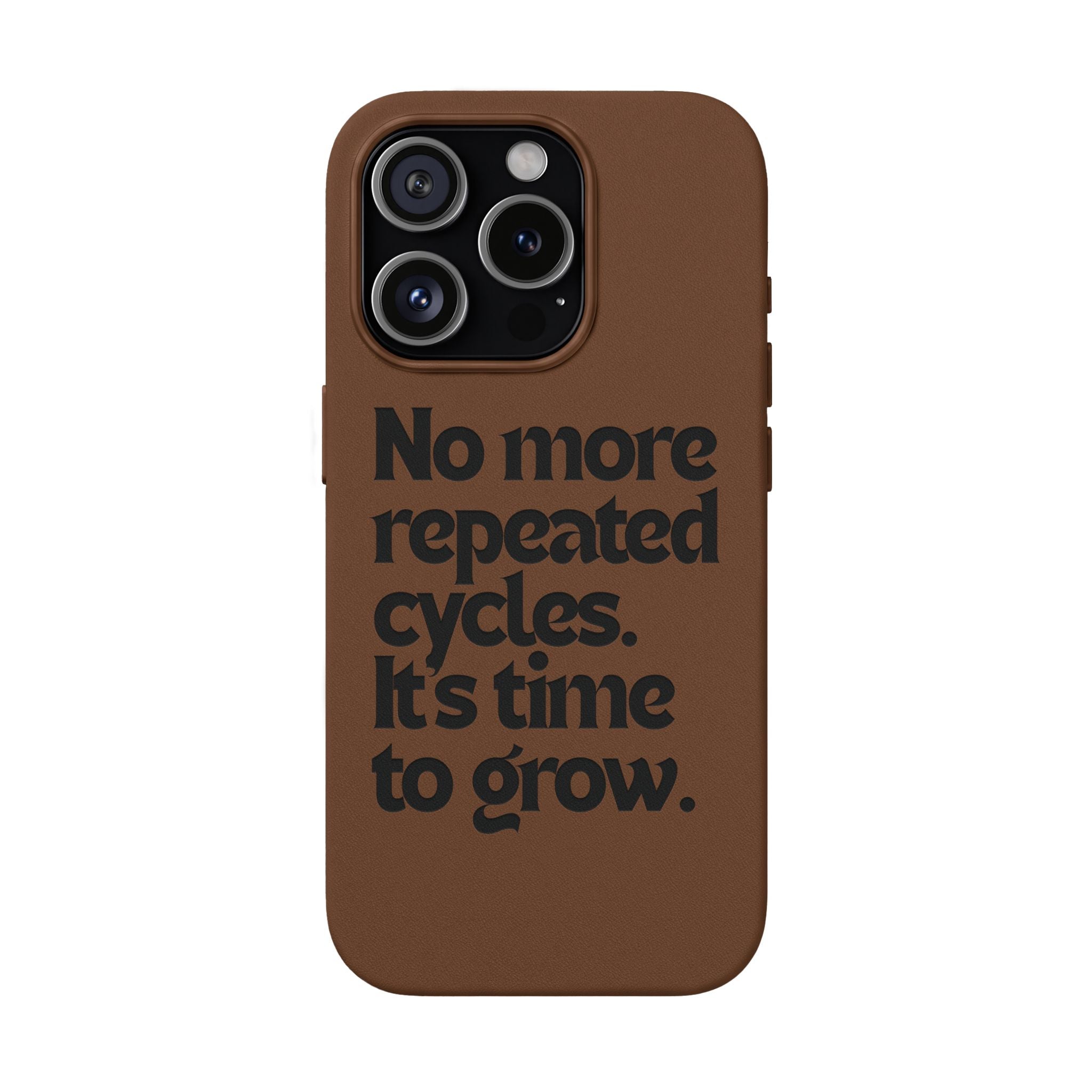 "No more repeated cycles. It's time to grow." Engraved Motivational Case —  PU Leather Phone Case