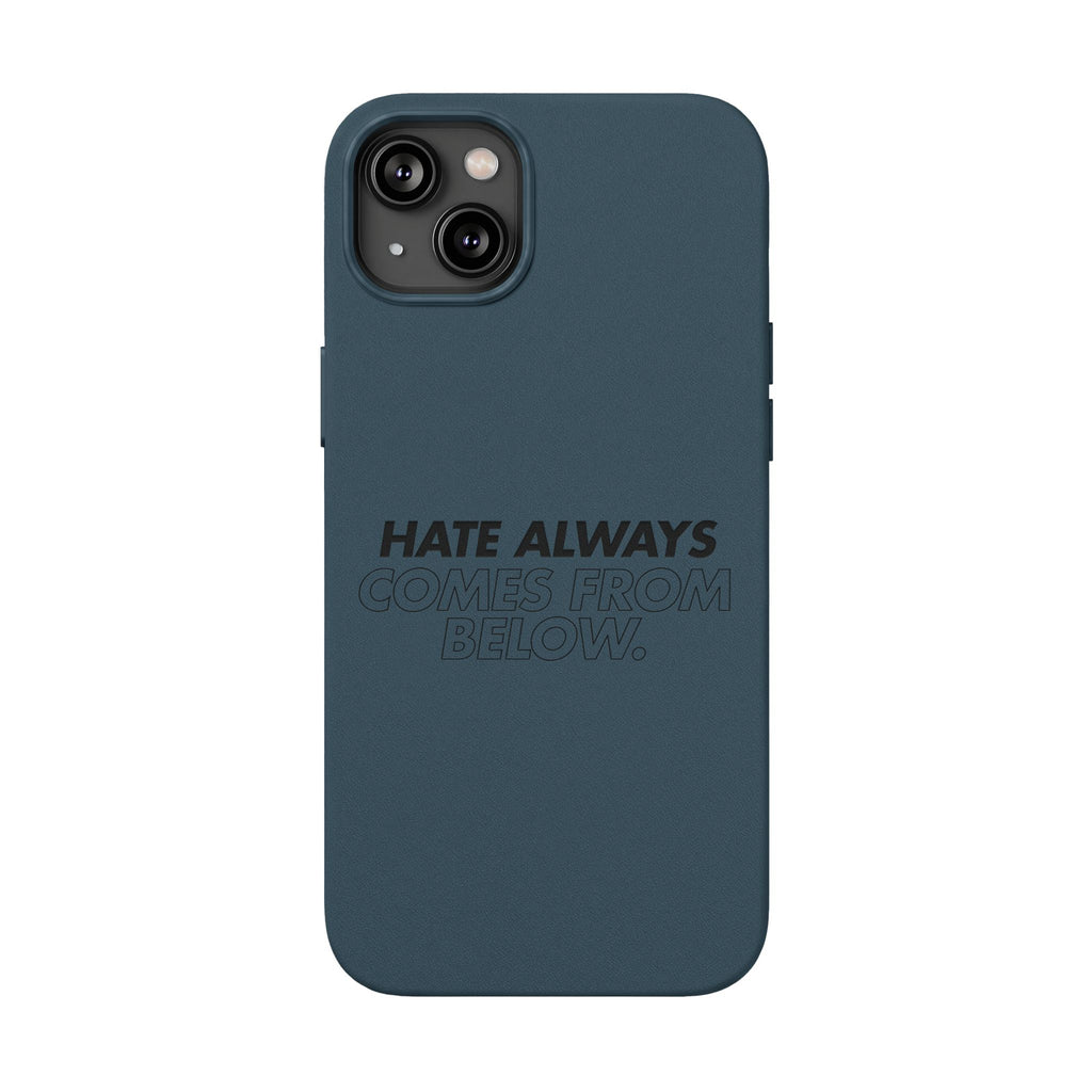 HATE ALWAYS COMES FROM BELOW. Engraved Quote PU Leather Phone Case