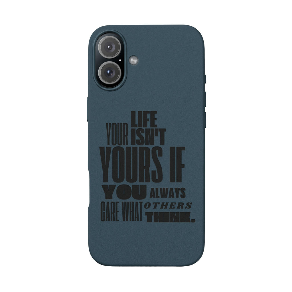 "Life Isn't Yours If You Always Care What Others Think" Motivational—Engraved PU Leather Phone Case