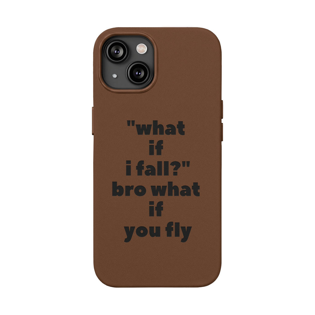 PU Leather Phone Case — Engraved Inspirational Quote “what if i fall? bro what if you fly”