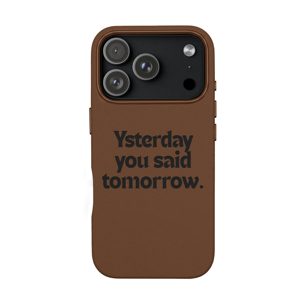 "Yesterday You Said Tomorrow" Engraved Motivational Quote—PU Leather Phone Case