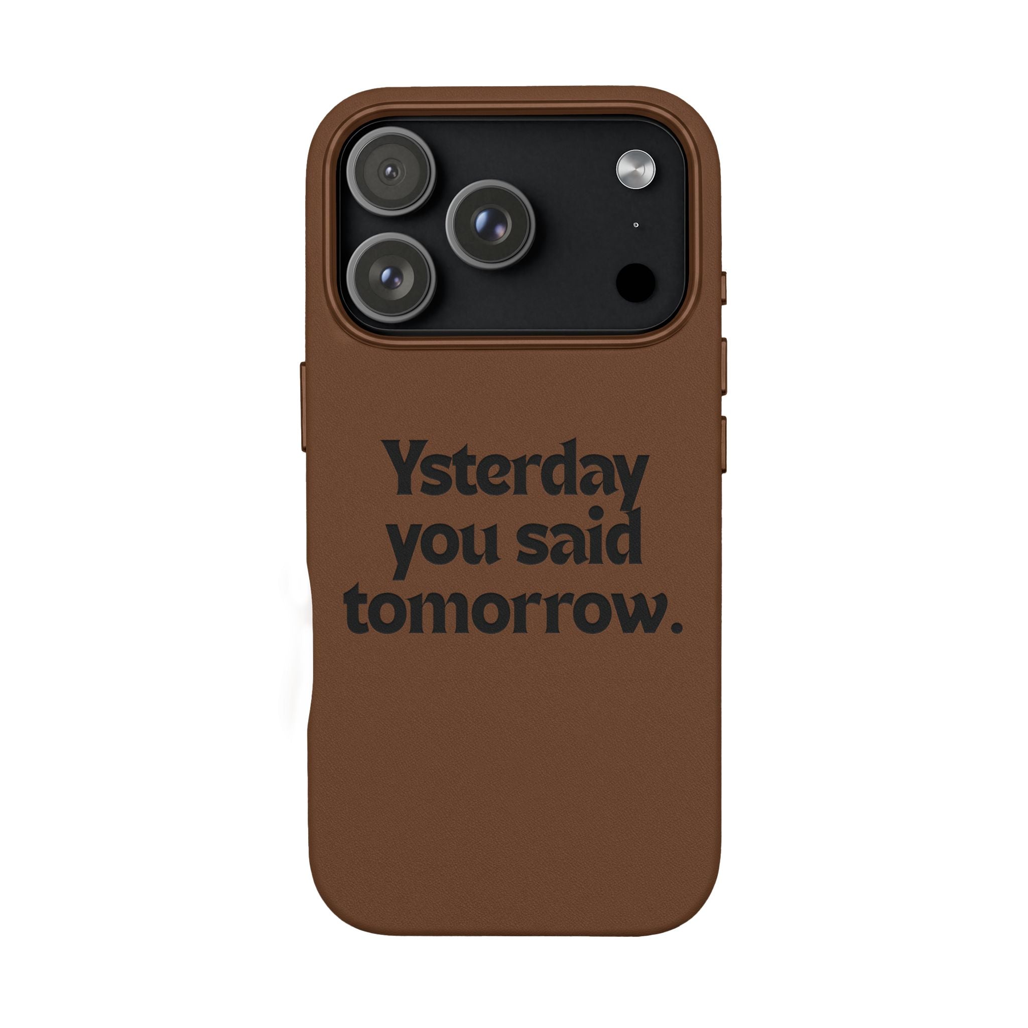 "Yesterday You Said Tomorrow" Engraved Motivational Quote—PU Leather Phone Case