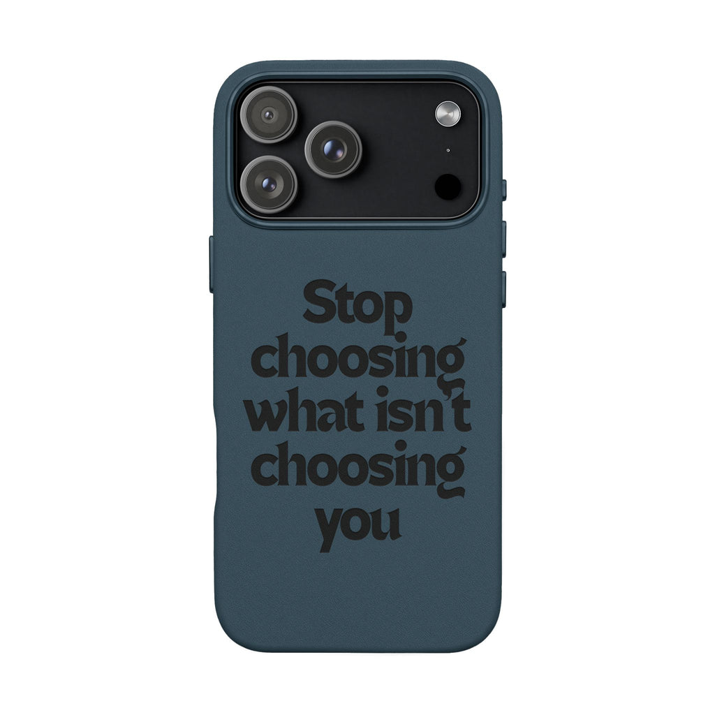 "Stop choosing what isn't choosing you" Engraved Motivational Cover—  PU Leather Phone Case