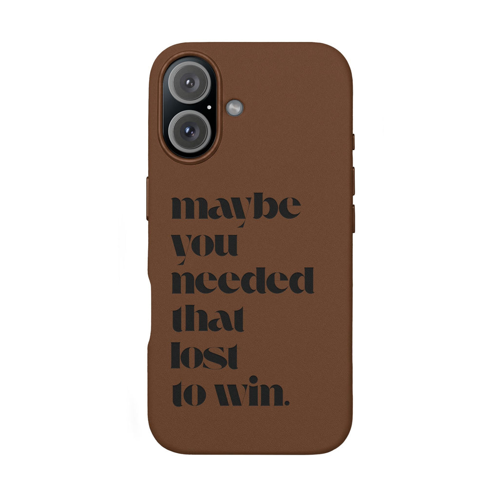 Engraved Motivational Quote “maybe you needed that lost to win.”—PU Leather Phone Case