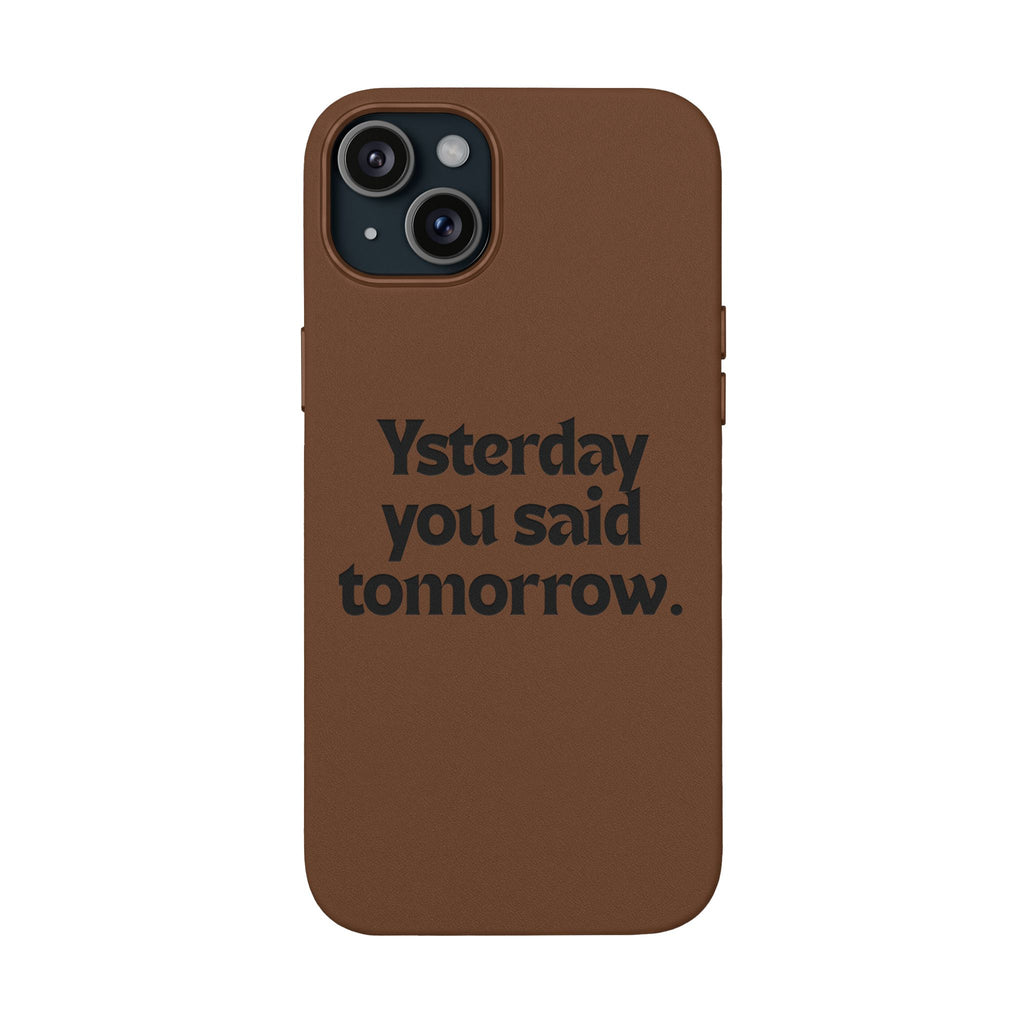 "Yesterday You Said Tomorrow" Engraved Motivational Quote—PU Leather Phone Case