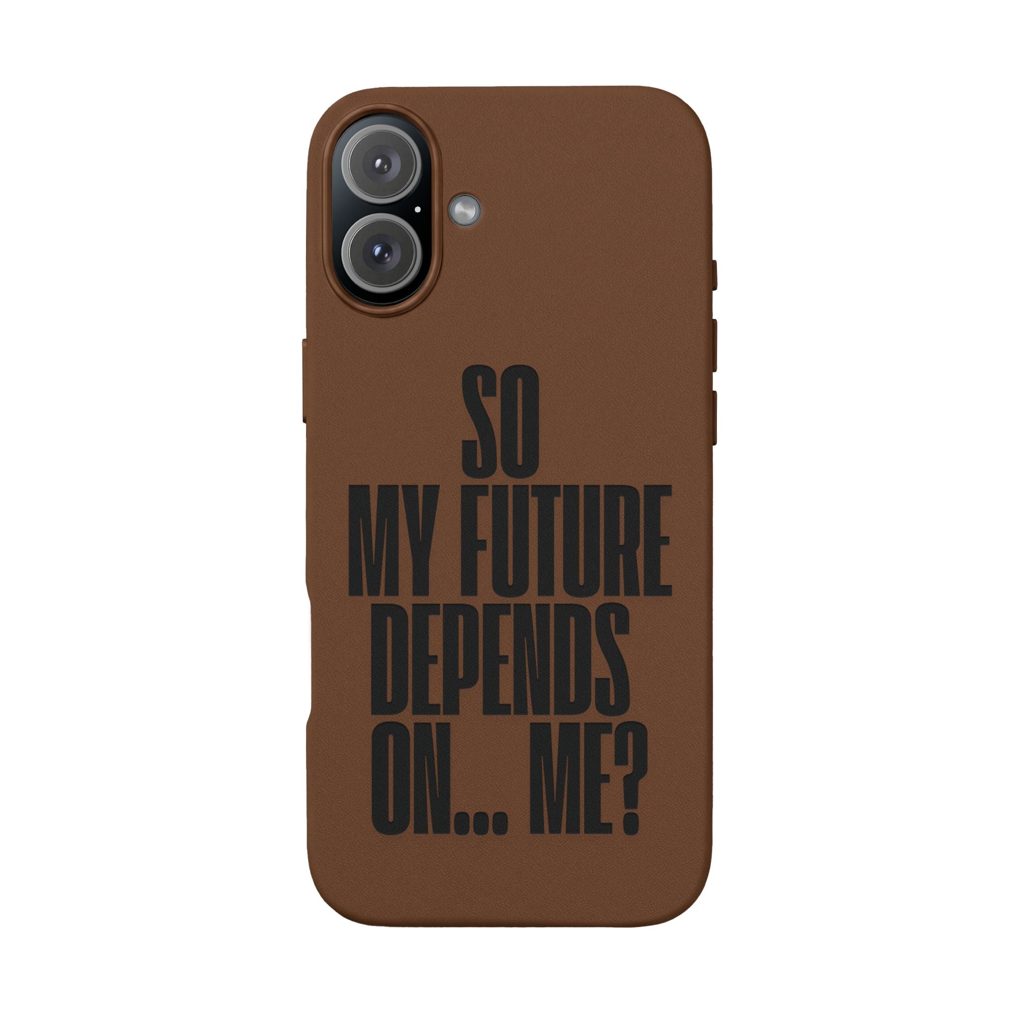 "So My Future Depends On... Me?"  Engraved PU Leather Phone Case