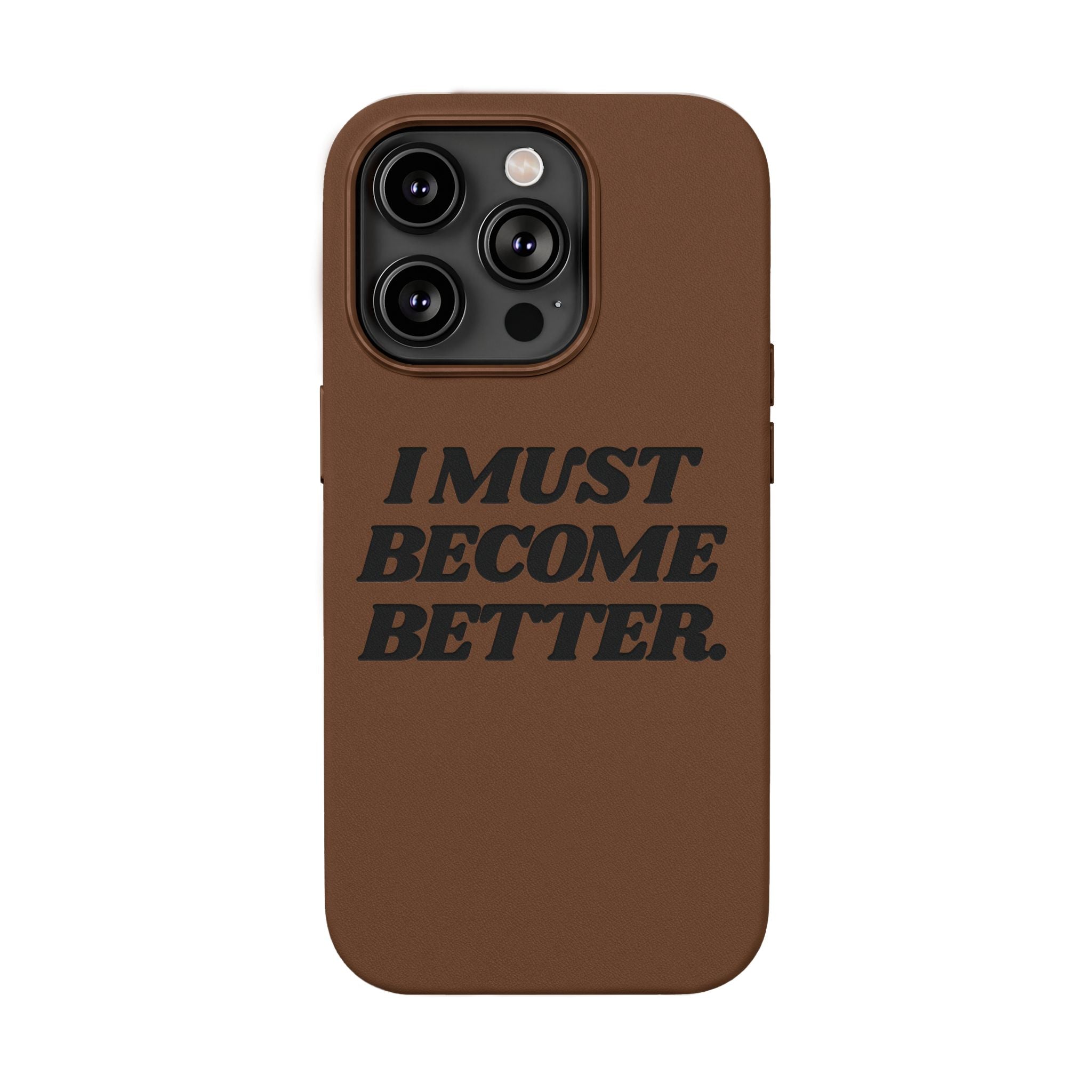 "I MUST BECOME BETTER." Engraved  Motivational Case — P U Leather Phone Case