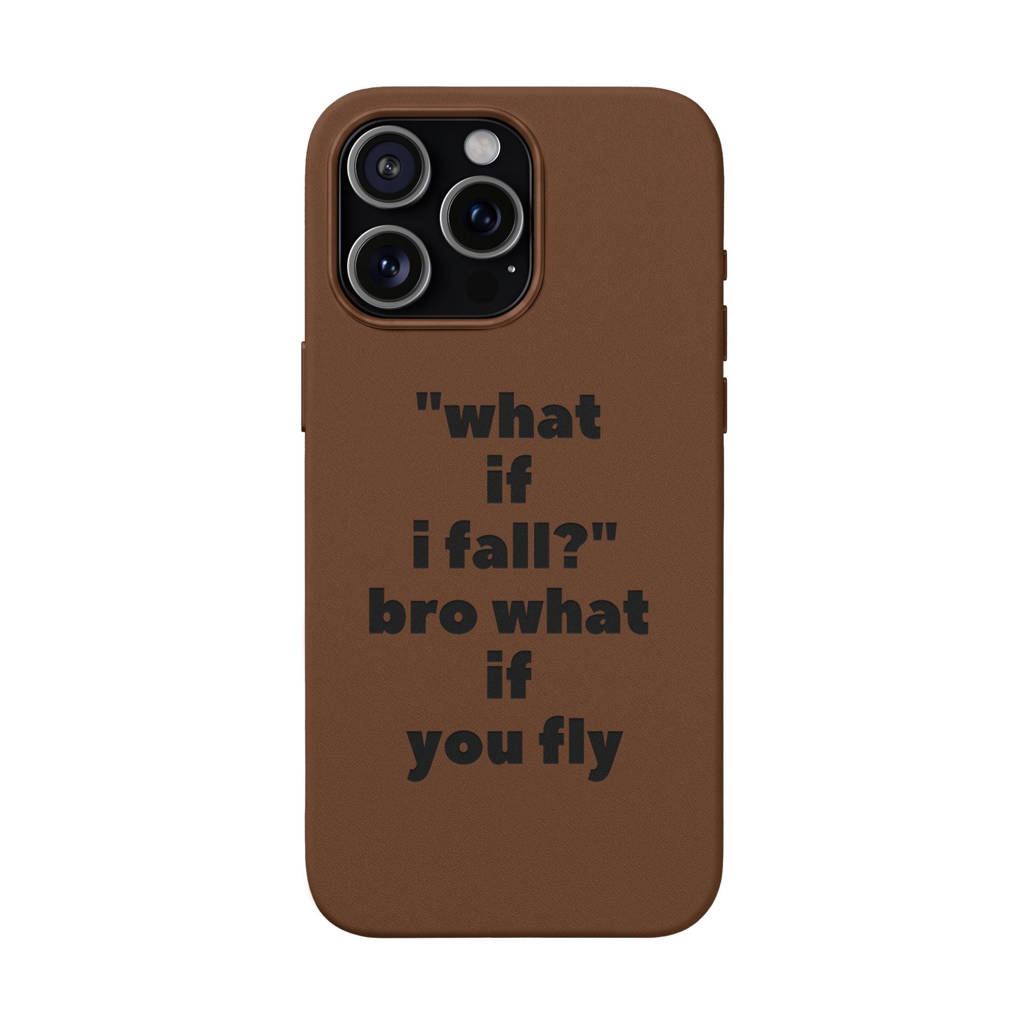 PU Leather Phone Case — Engraved Inspirational Quote “what if i fall? bro what if you fly”