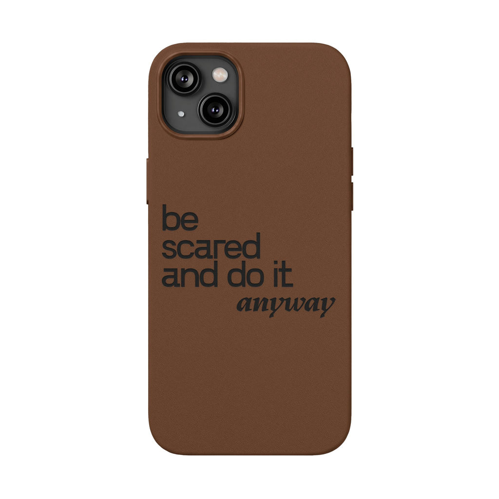 "Be Scared and Do It Anyway" Motivational Case— Engraved PU Leather Phone Case