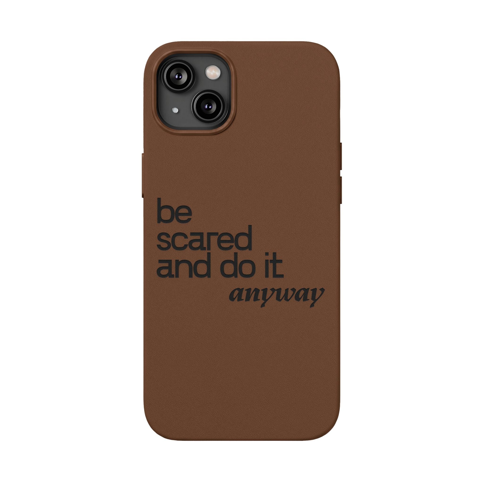 "Be Scared and Do It Anyway" Motivational Case— Engraved PU Leather Phone Case