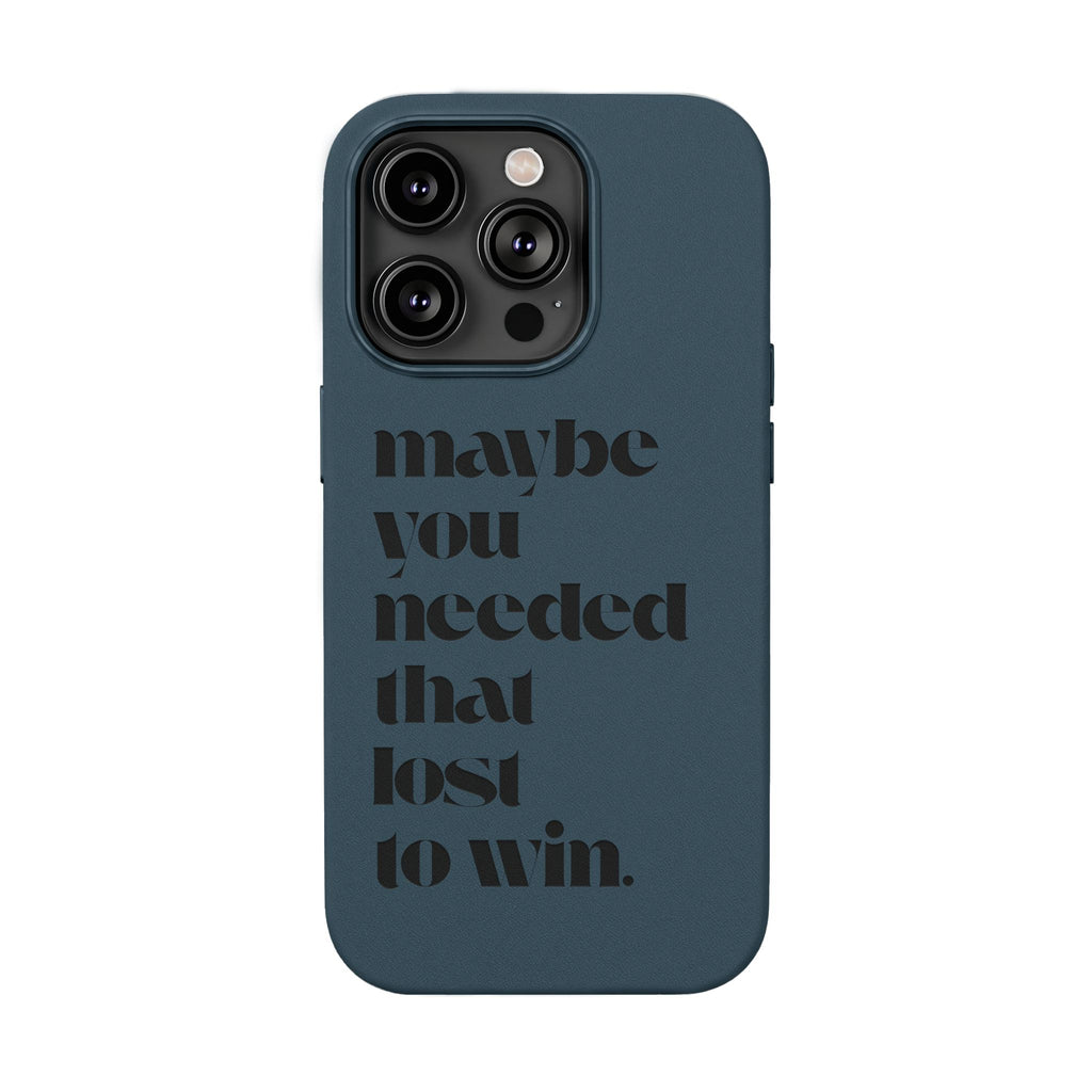 Engraved Motivational Quote “maybe you needed that lost to win.”—PU Leather Phone Case