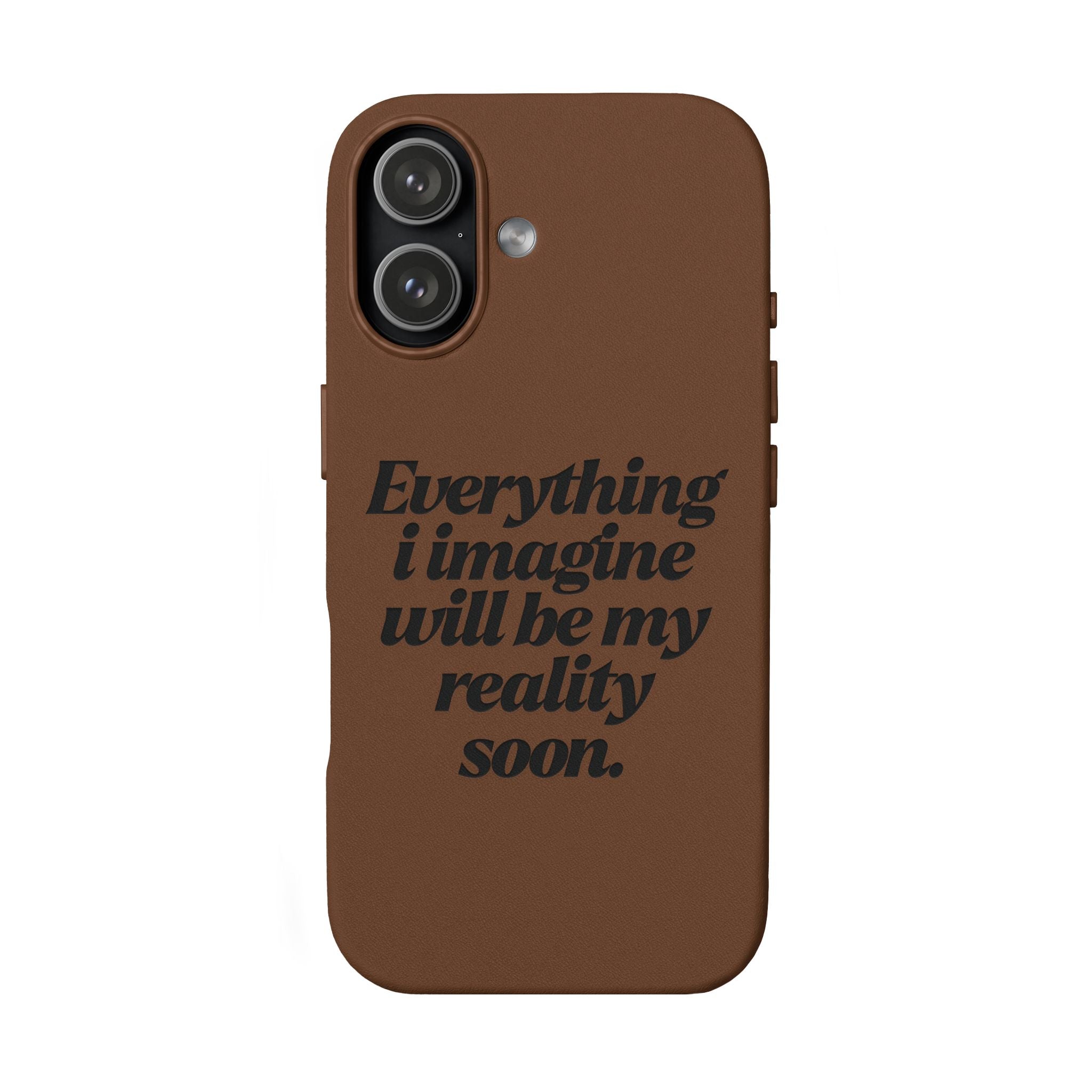 “Everything I imagine will be my reality soon.”Engraved Quote — PU Leather Phone Case