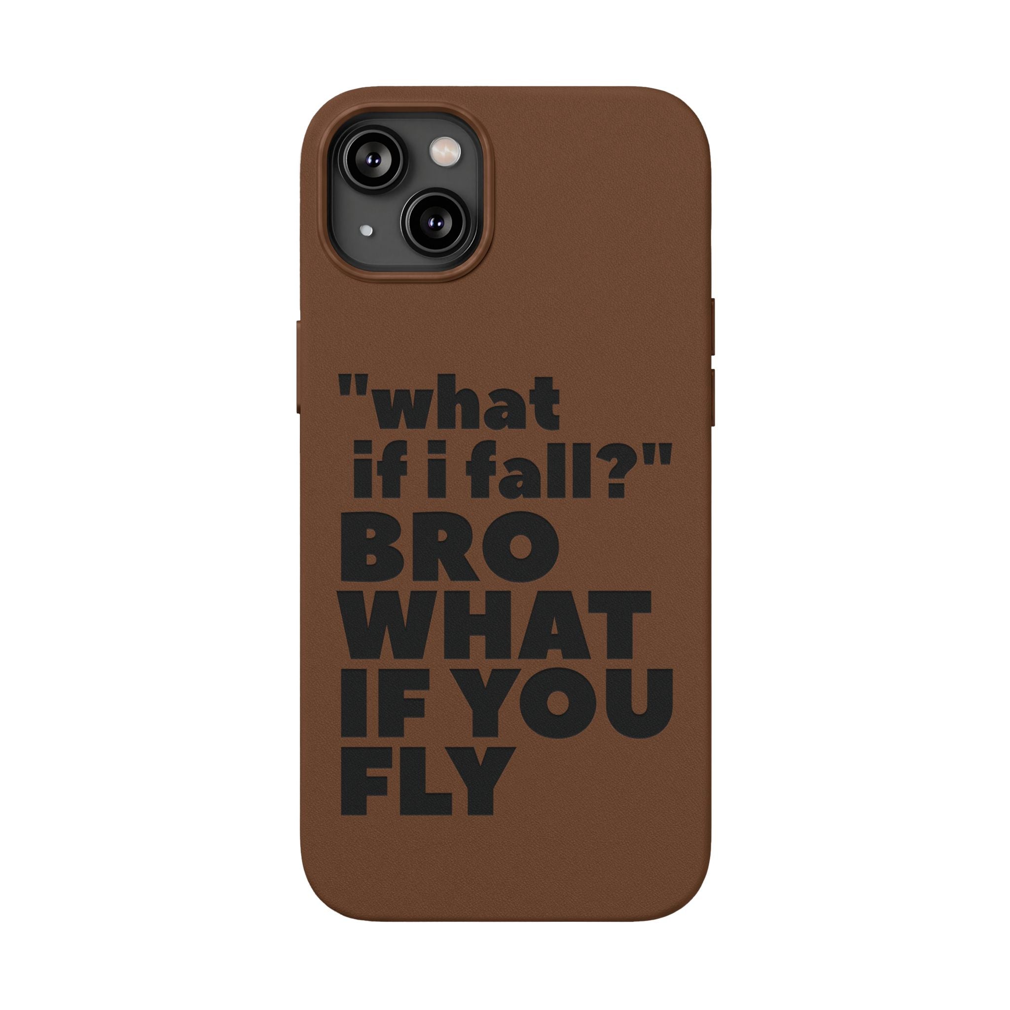 "What if I fall? Bro what if you fly" Engraved Motivational Design — PU Leather Phone Case