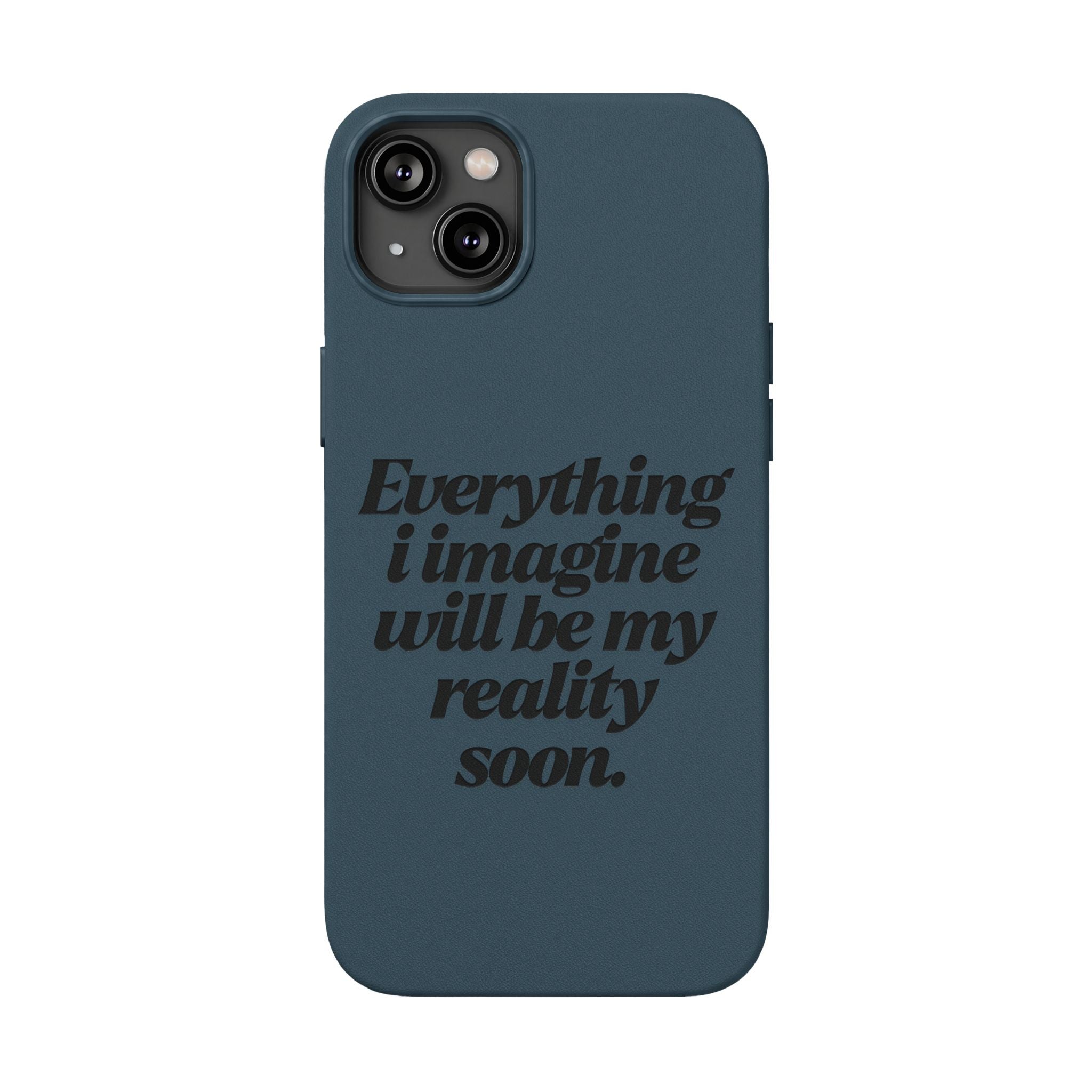 “Everything I imagine will be my reality soon.”Engraved Quote — PU Leather Phone Case