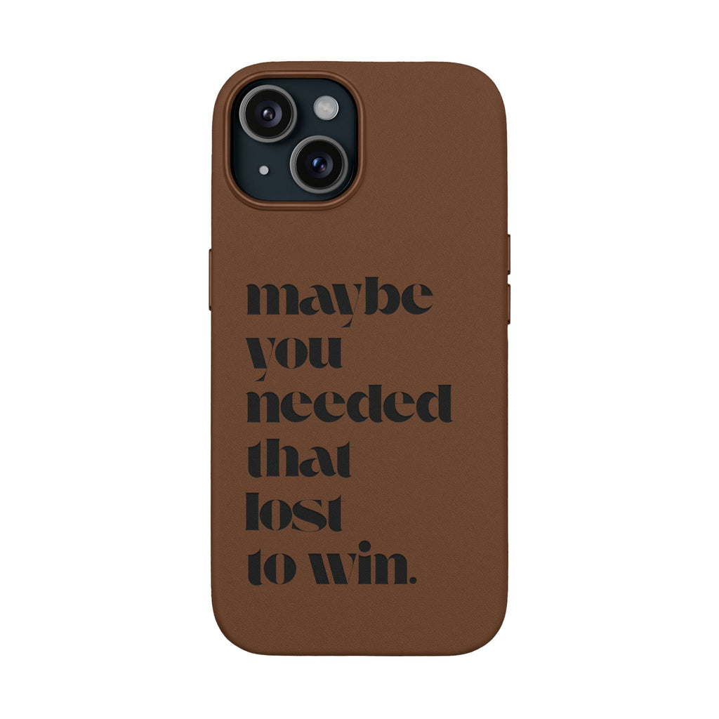 Engraved Motivational Quote “maybe you needed that lost to win.”—PU Leather Phone Case
