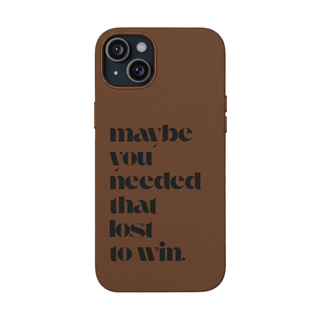 Engraved Motivational Quote “maybe you needed that lost to win.”—PU Leather Phone Case