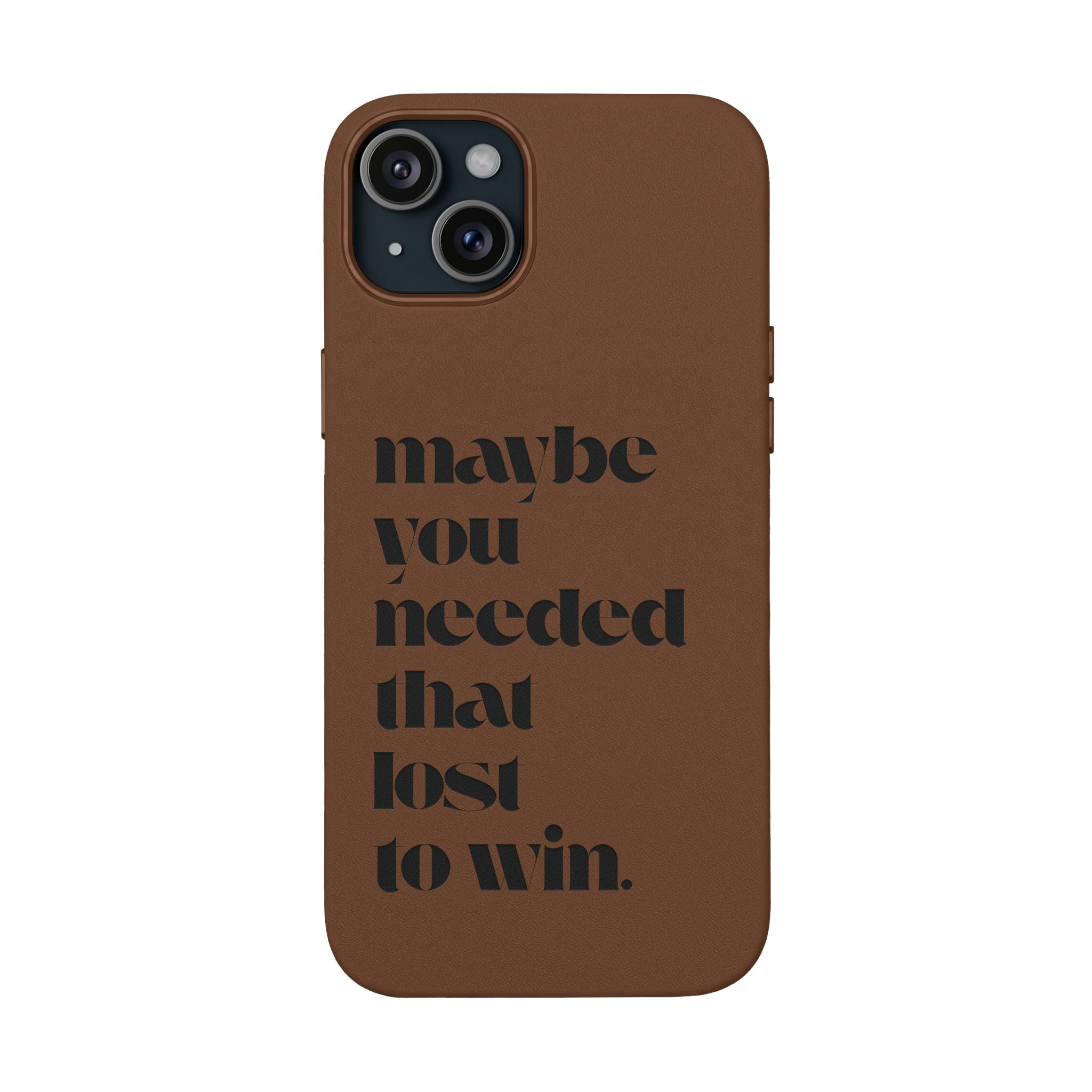 Engraved Motivational Quote “maybe you needed that lost to win.”—PU Leather Phone Case
