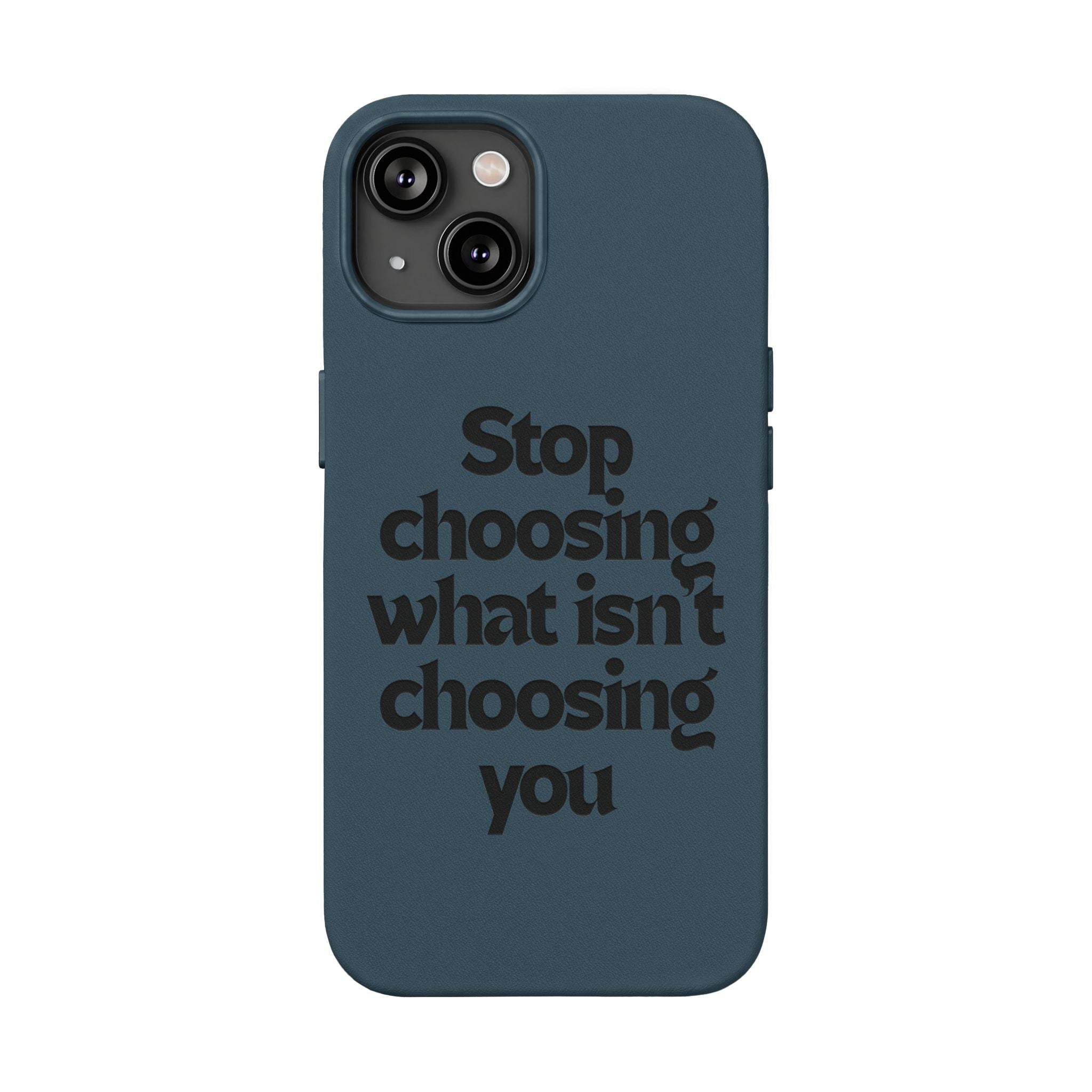 "Stop choosing what isn't choosing you" Engraved Motivational Cover—  PU Leather Phone Case