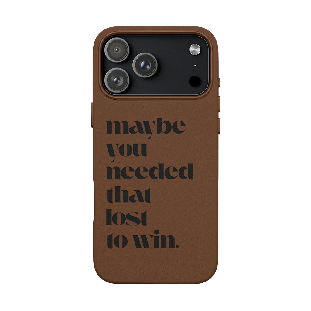Engraved Motivational Quote “maybe you needed that lost to win.”—PU Leather Phone Case