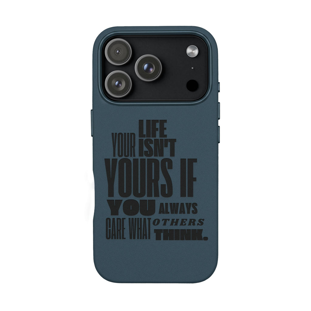 "Life Isn't Yours If You Always Care What Others Think" Motivational—Engraved PU Leather Phone Case