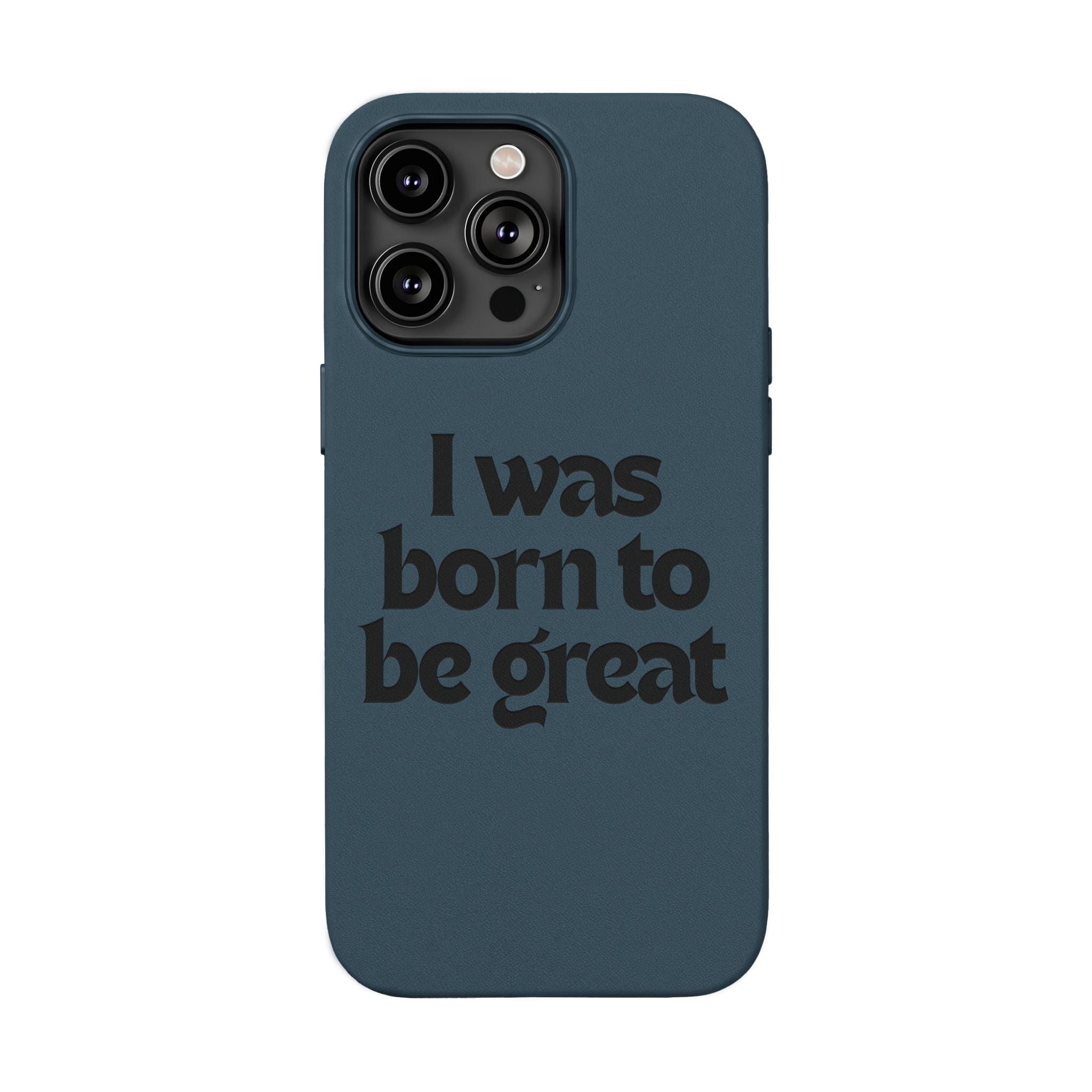 “I Was Born To Be Great” Engraved PU Leather Phone Case