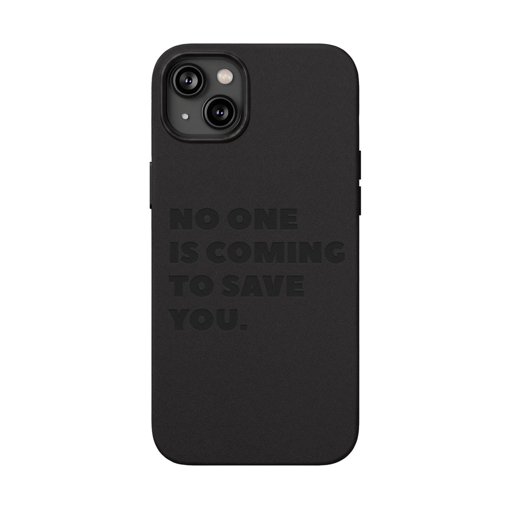 “No One Is Coming To Save You” Phone Case — Black PU Leather Engraved
