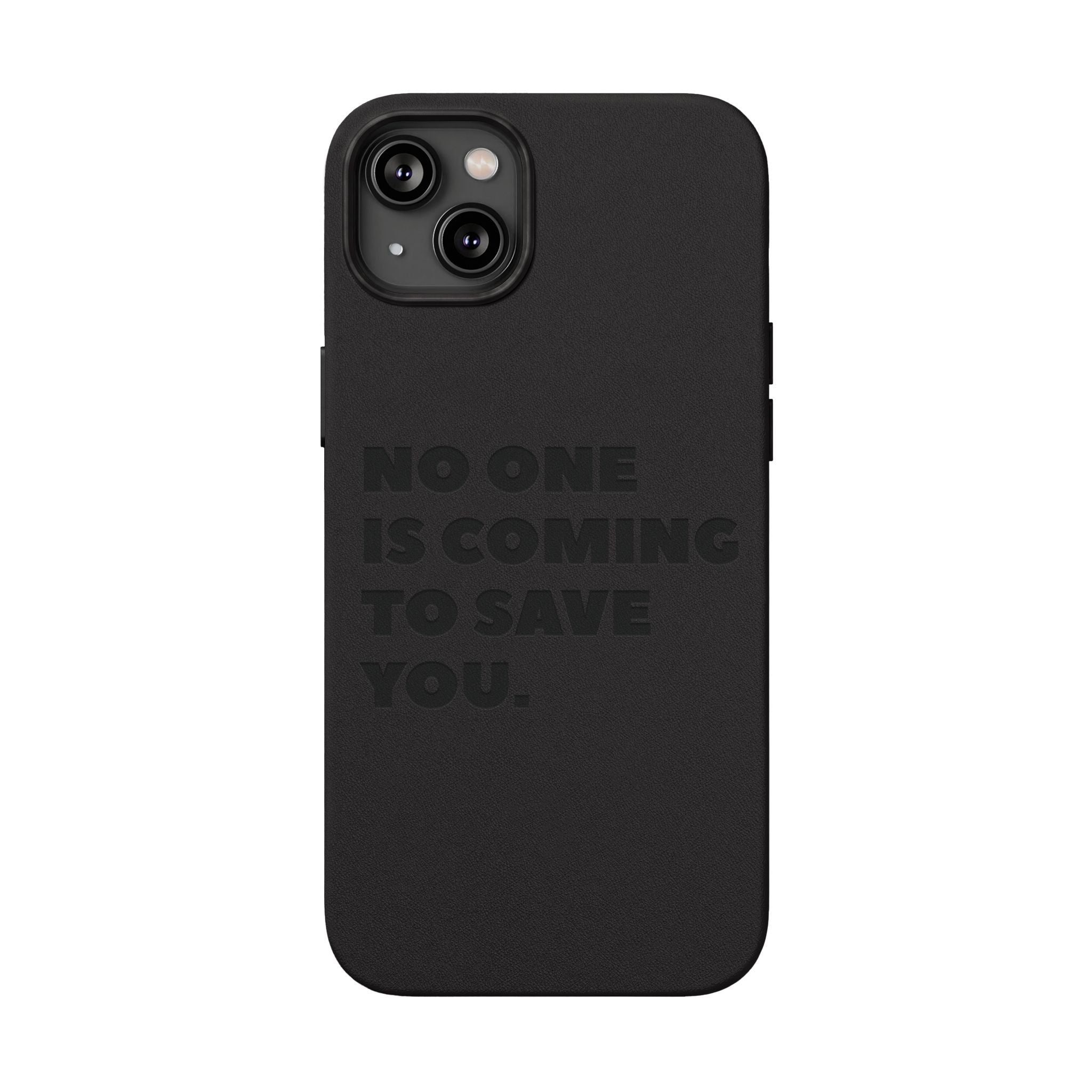 “No One Is Coming To Save You” Phone Case — Black PU Leather Engraved