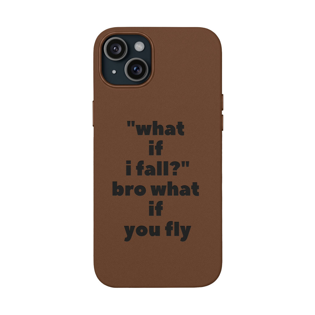 PU Leather Phone Case — Engraved Inspirational Quote “what if i fall? bro what if you fly”