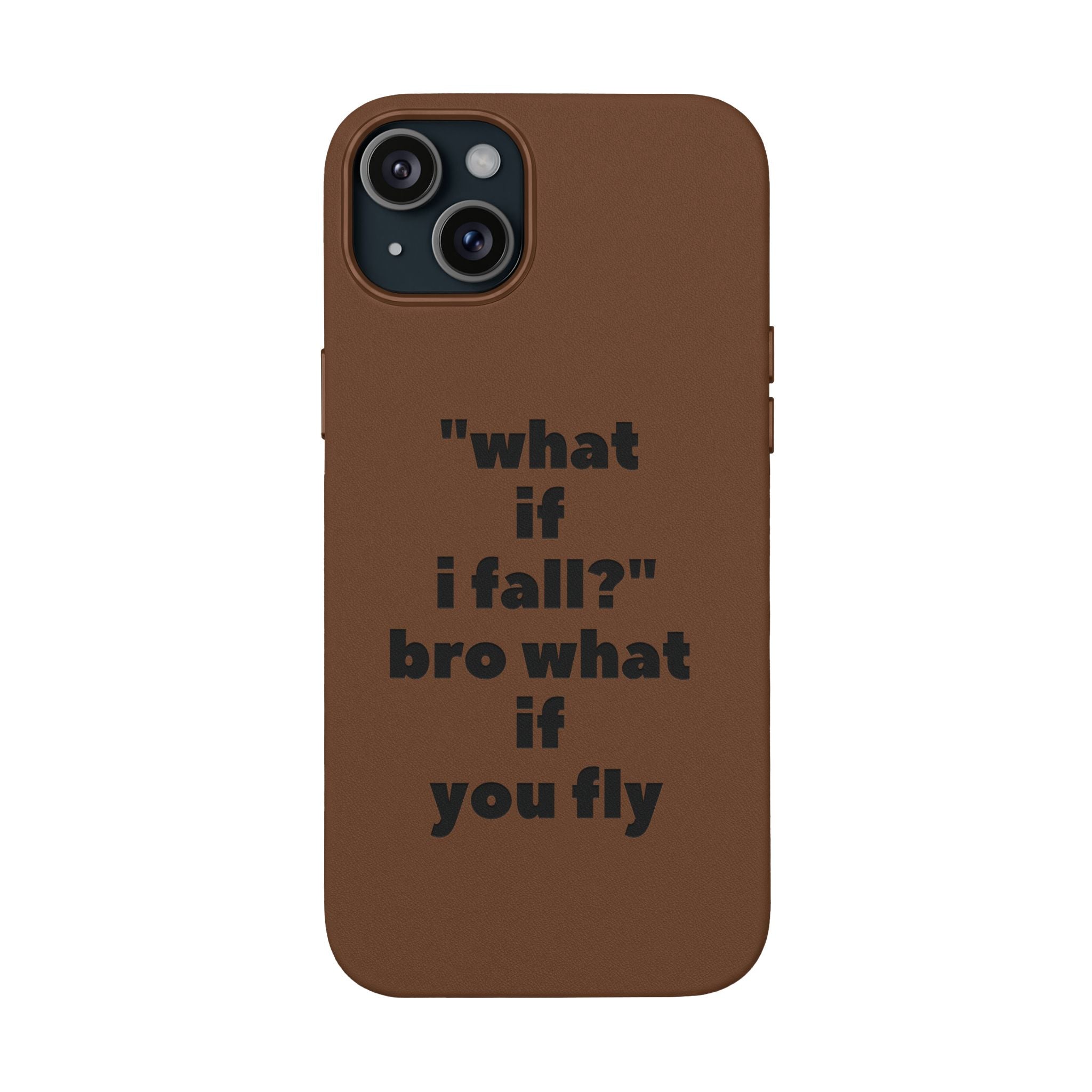 PU Leather Phone Case — Engraved Inspirational Quote “what if i fall? bro what if you fly”