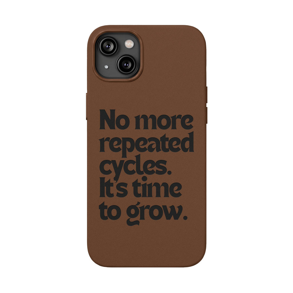"No more repeated cycles. It's time to grow." Engraved Motivational Case —  PU Leather Phone Case