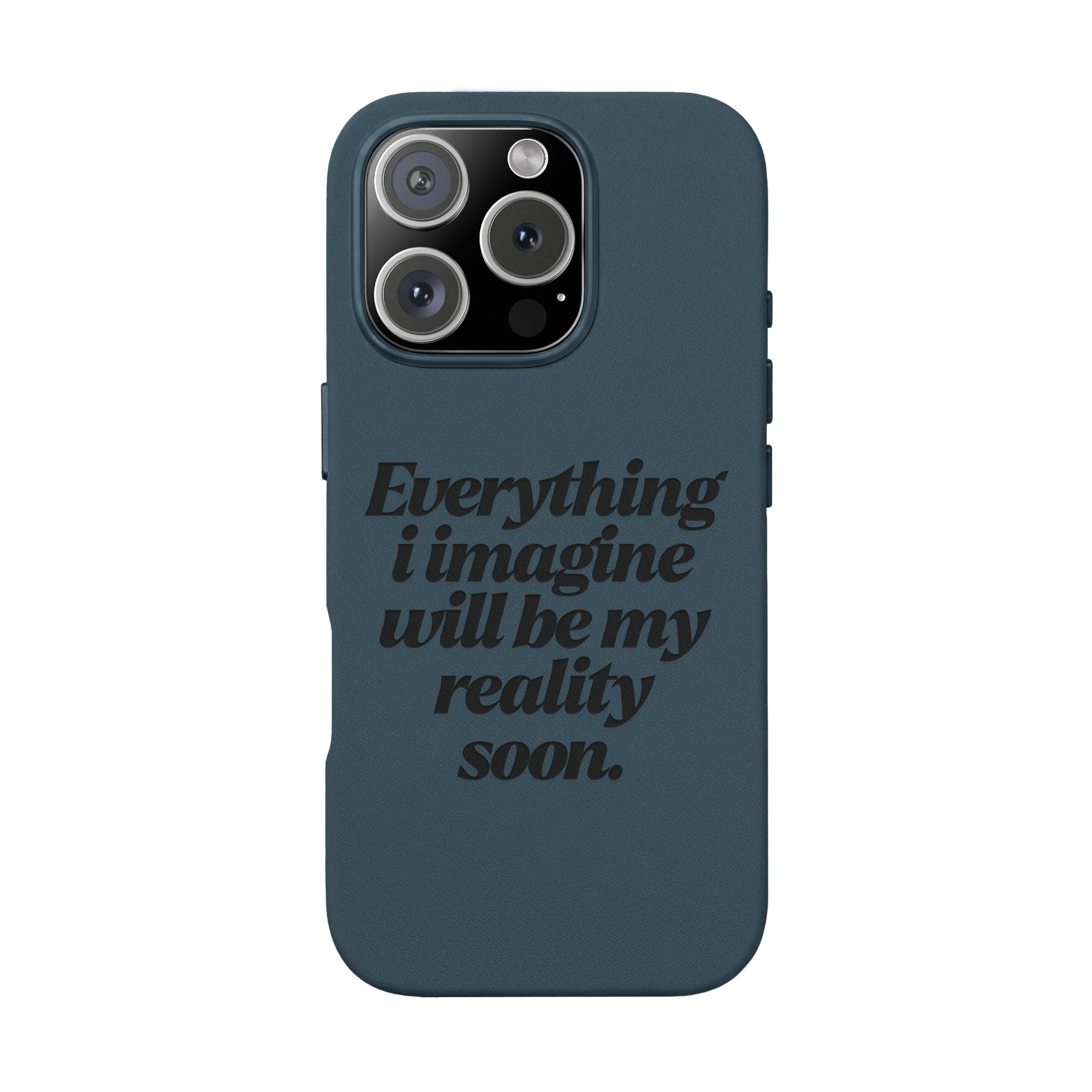 “Everything I imagine will be my reality soon.”Engraved Quote — PU Leather Phone Case