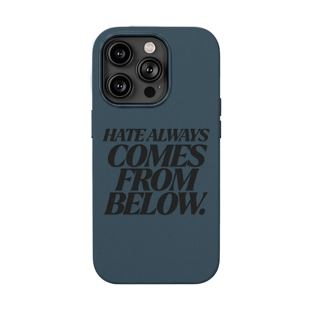 "Hate Always Comes From Below" Engraved PU Leather Phone Case