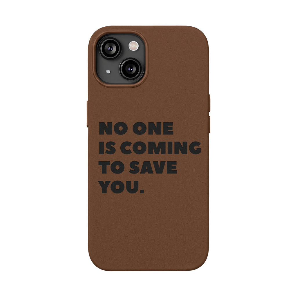 “No One Is Coming To Save You” Phone Case — Black PU Leather Engraved